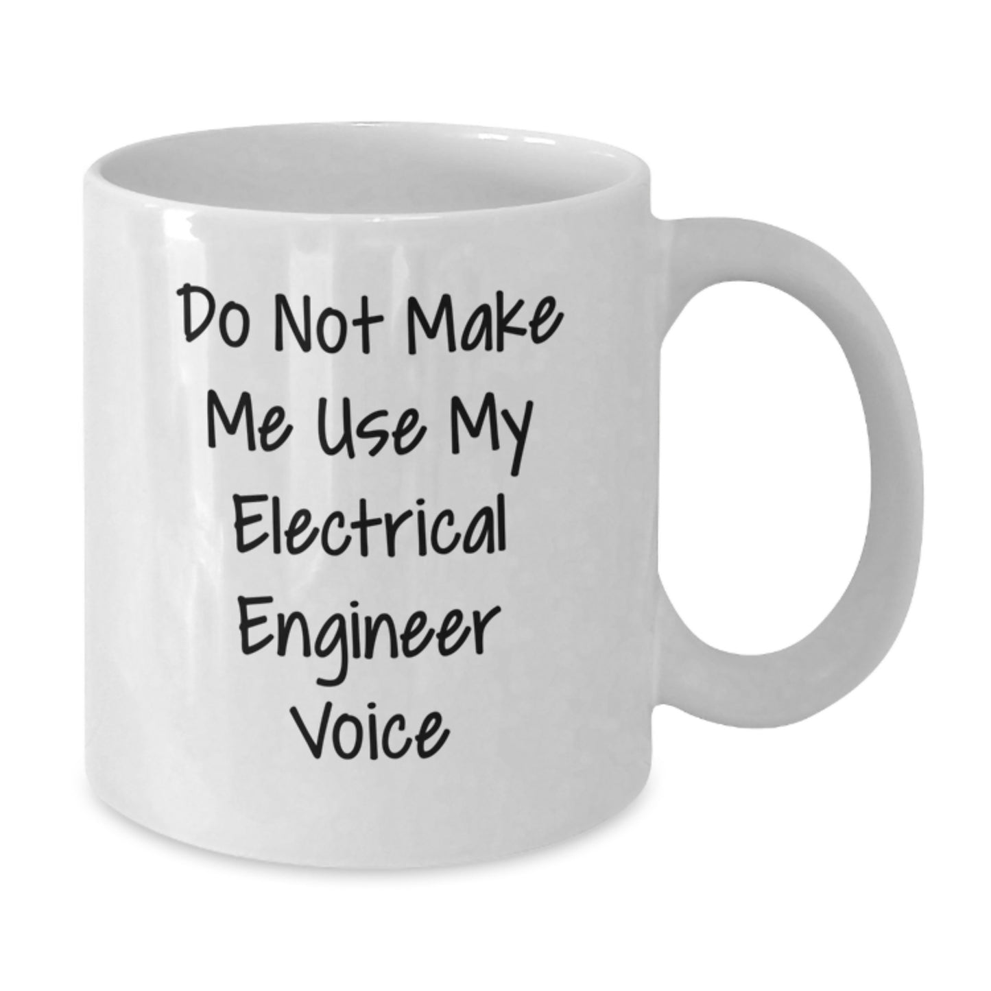 Electrical Engineer Gifts, 'Do Not Make Me Use My Electrical Engineer Voice', White Coffee Mug, 11oz or 15oz, Graduation Unique Gifts from Family to Men Electrical Engineers - Additional