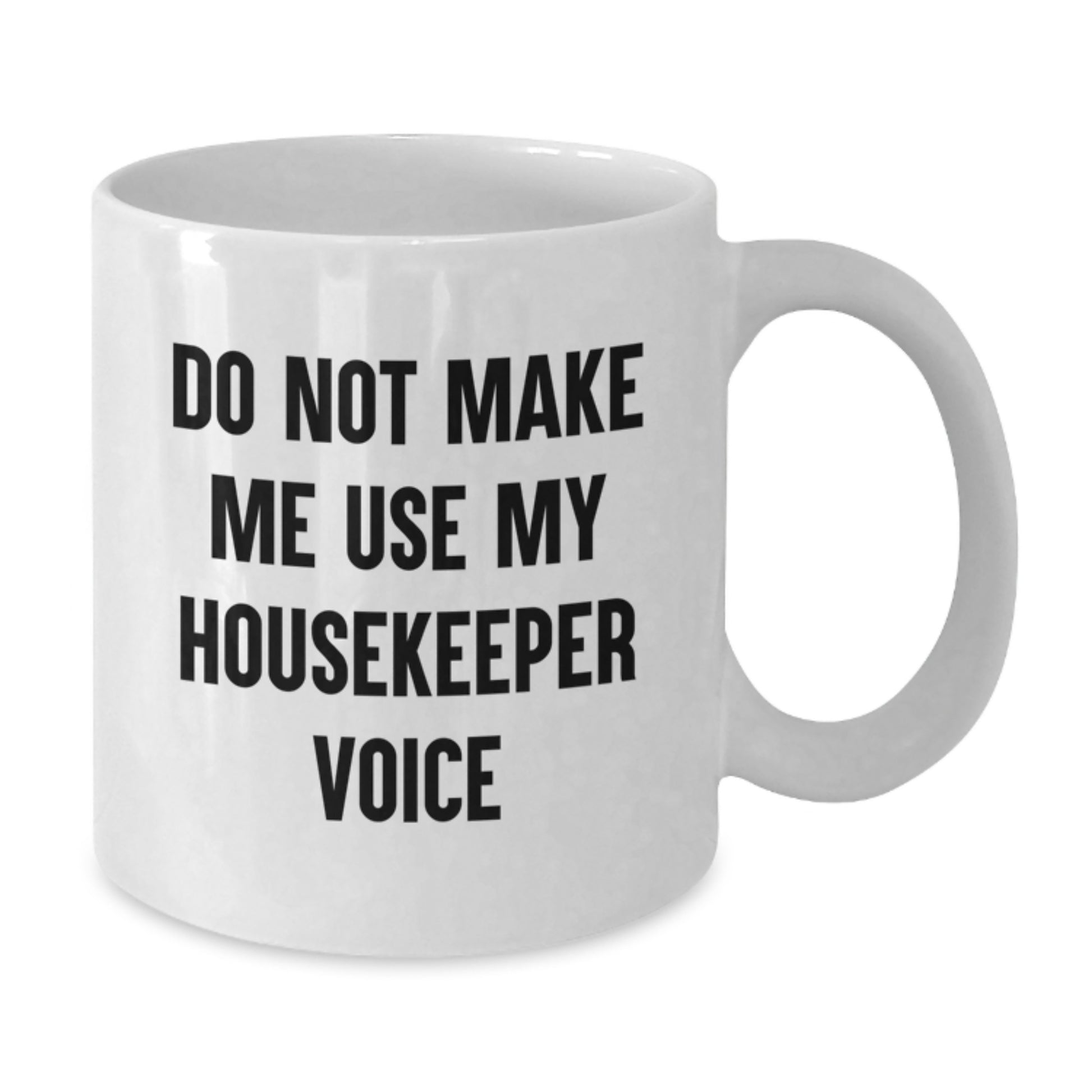 Housekeeper Humor White Coffee Mug, Gifts from Friends for Housekeeper, Funny Do Not Make Me Use My Housekeeper Voice, 11oz or 15oz Ceramic Birthday Unique Gifts - Additional