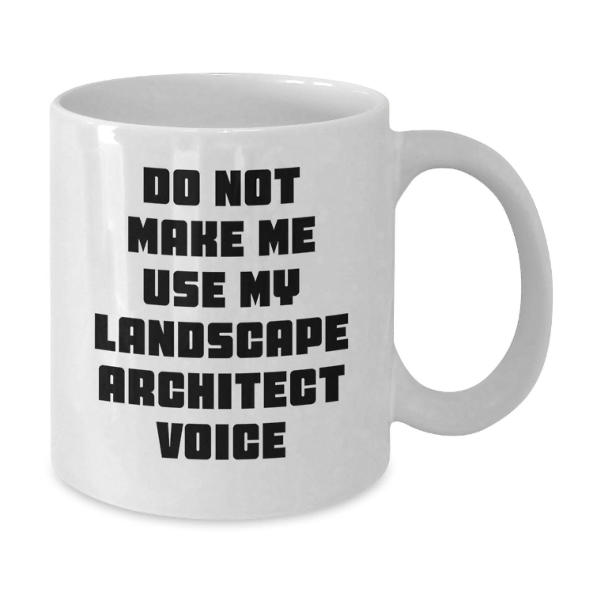 Funny Landscape Architect Gifts for Men, White Coffee Mug with Do Not Make Me Use My Landscape Architect Voice, 11oz or 15oz Capacity, Microwave and Dishwasher Safe, Gifts from Family to Friends - Additional