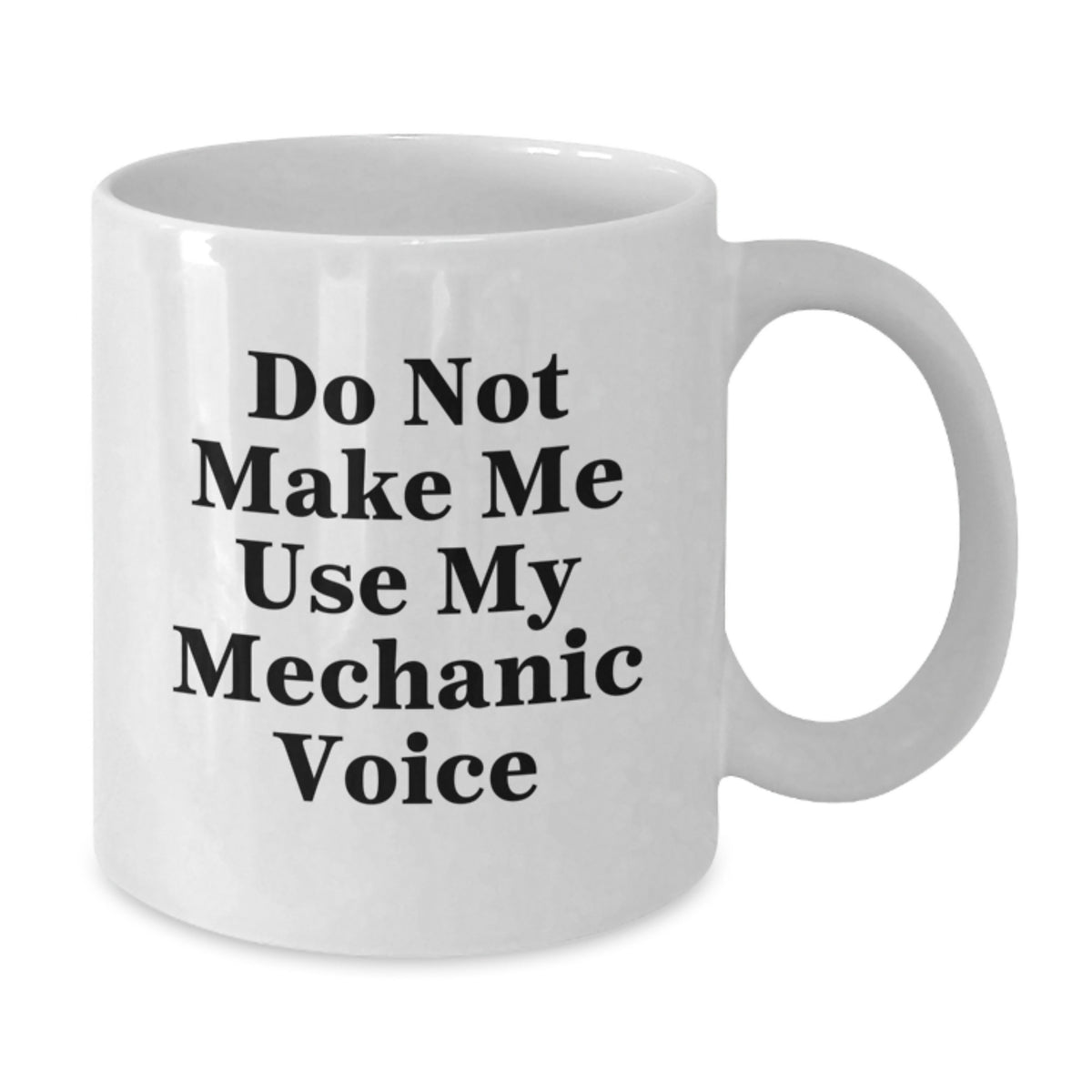 Funny Mechanic Gifts from Friends - 'Do Not Make Me Use My Mechanic Voice' White Coffee Mug for Graduation, Men, or Coworkers - Additional