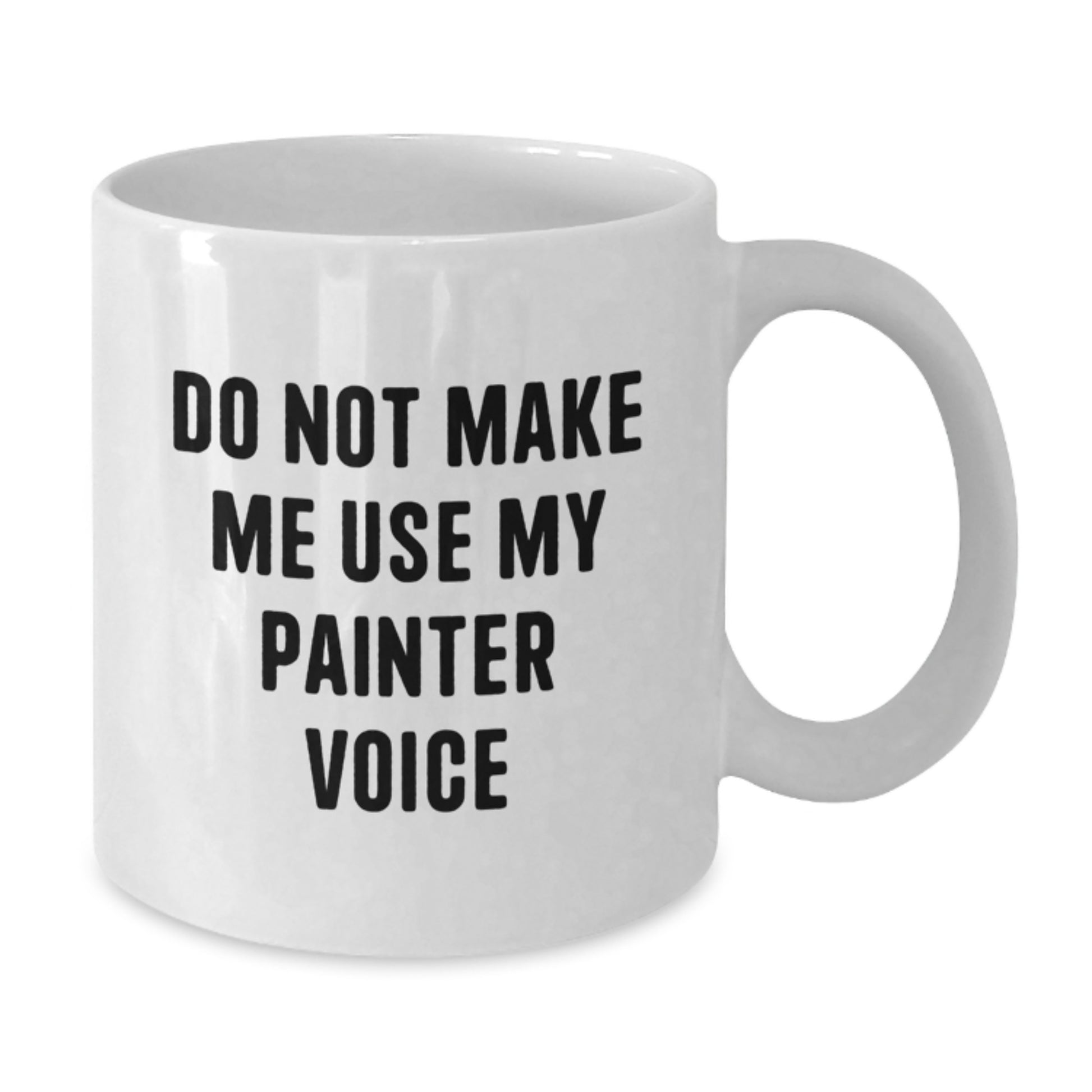 Painter Gifts, Funny White Coffee Mug, Do Not Make Me Use My Painter Voice, Graduation Unique Gifts from Friends to Painter - Additional