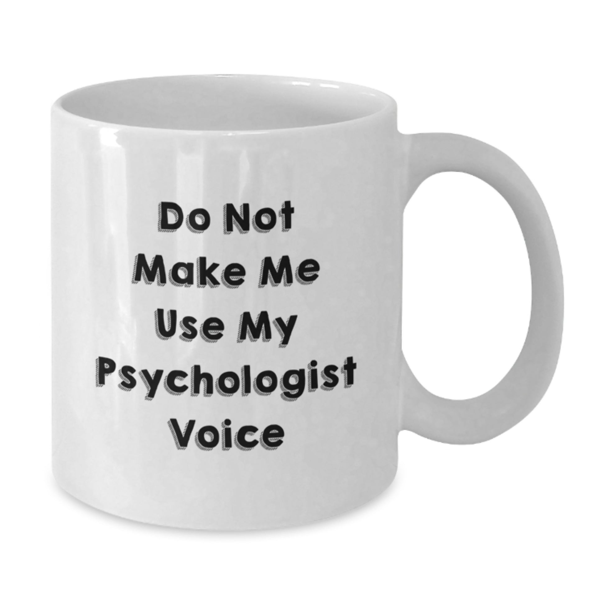 Gifts from Friends and Family for the Lovable Psychologist, White Coffee Mug with 'Do Not Make Me Use My Psychologist Voice', Funny and Sarcastic Christmas Memorable Present - Additional