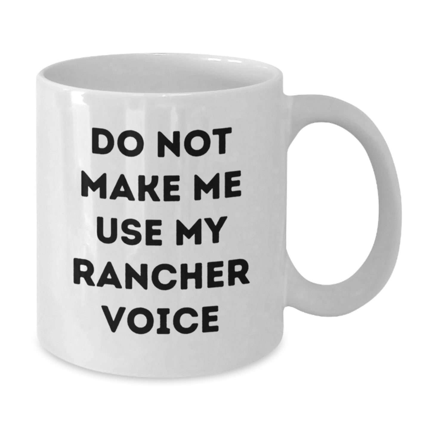 Funny Rancher White Coffee Mugs Gifts from Friends and Family for Graduation - 'Do Not Make Me Use My Rancher Voice' - White Coffee Mug, 11oz or 15oz, Ceramic, Microwave and Dishwasher Safe - Additional