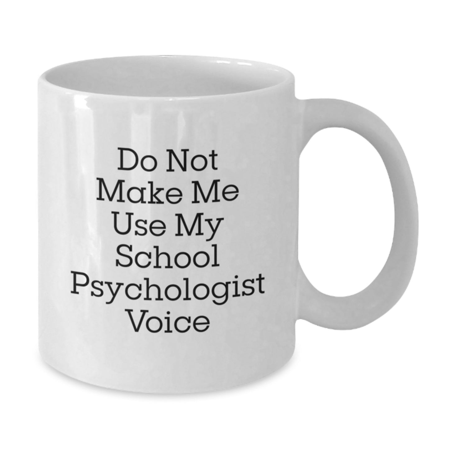 Funny School Psychologist Gifts from Friends - 'Do Not Make Me Use My School Psychologist Voice' White Coffee Mug, Graduation Unique Gifts, School Psychologist Appreciation - Additional