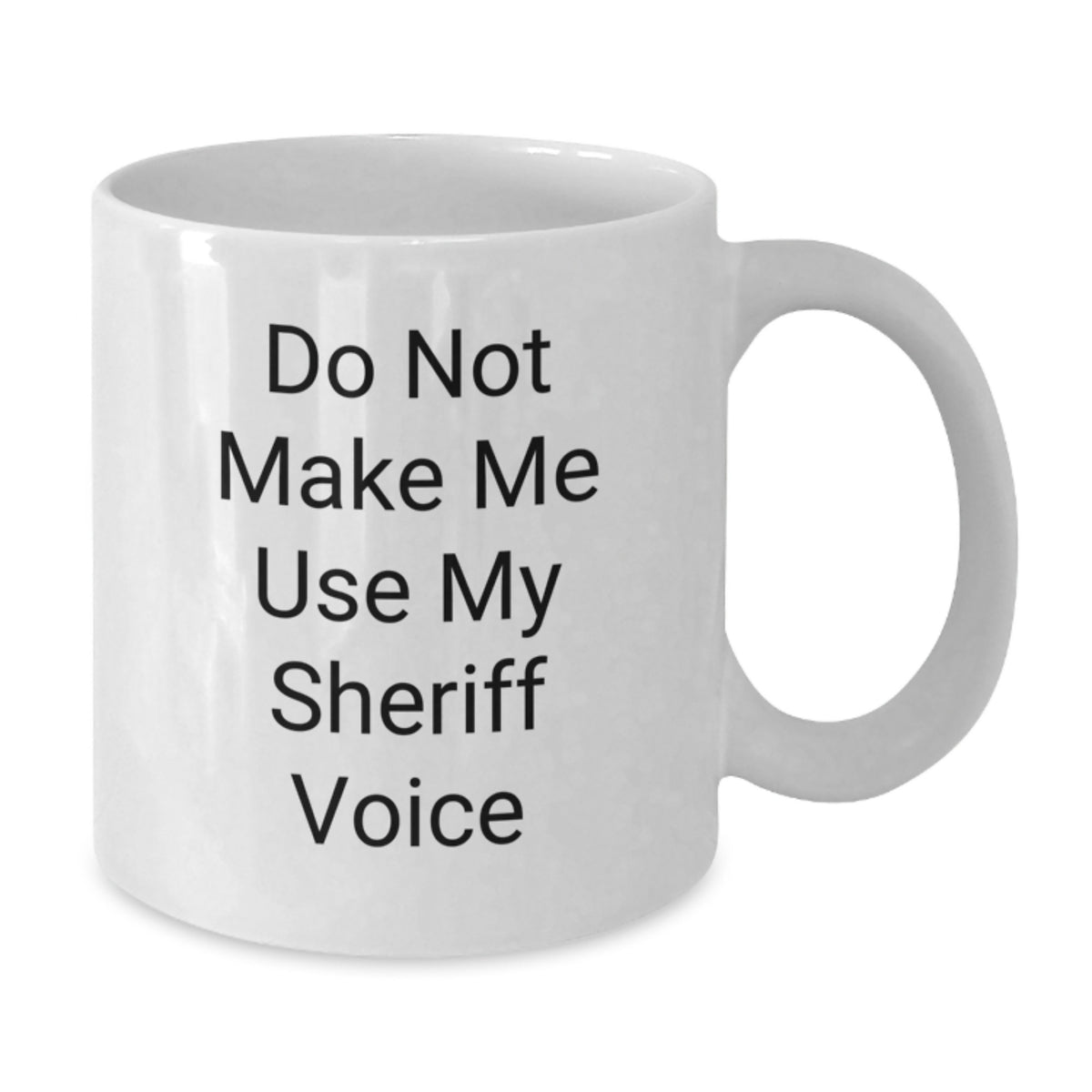 Funny Sheriff Gifts - White Coffee Mug for Birthday - 'Do Not Make Me Use My Sheriff Voice' - Gifts from Friends - Birthday Unique Gifts for Sheriff - Additional