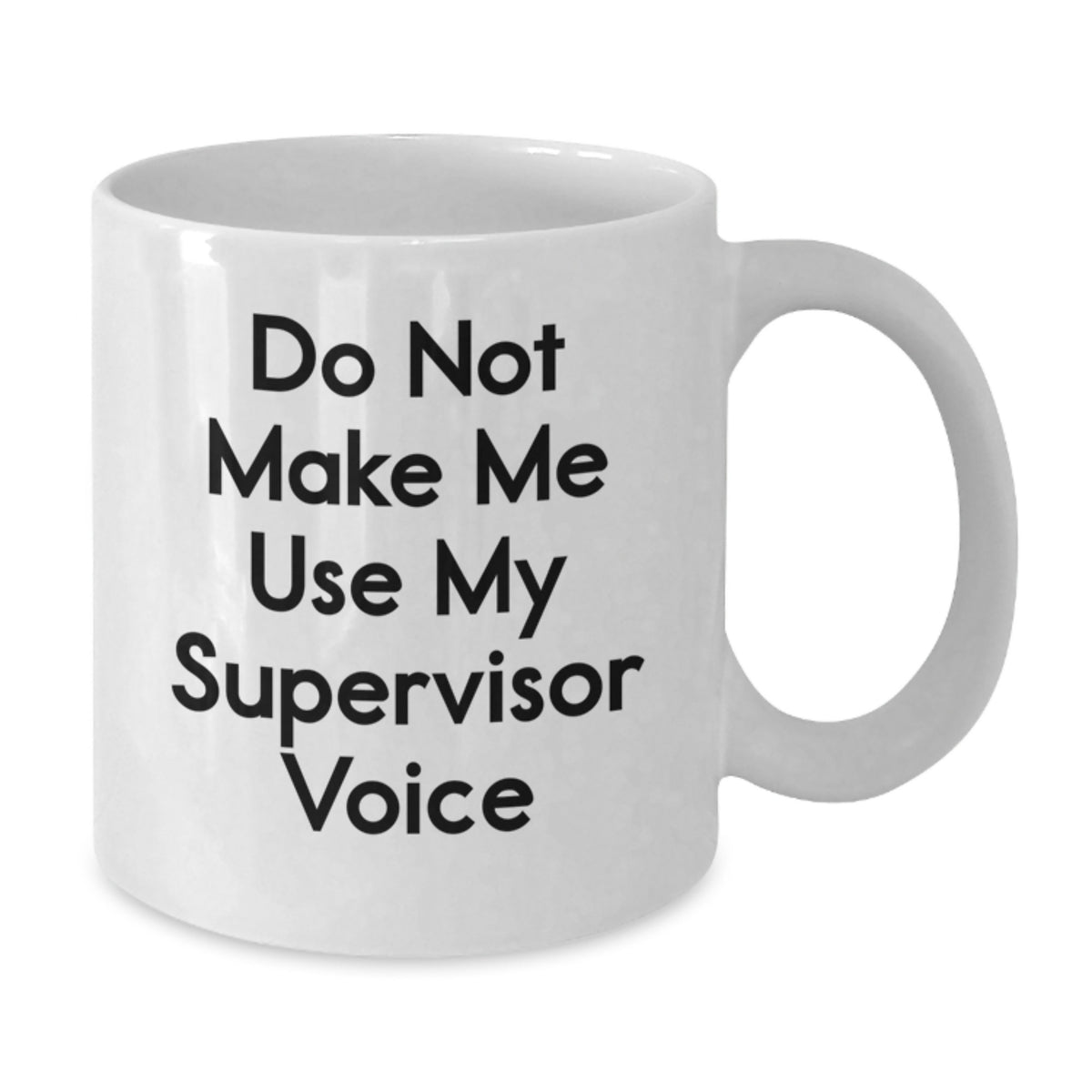Funny Supervisor Gifts from Friends - White Coffee Mug for Graduation - 'Do Not Make Me Use My Supervisor Voice' - Additional