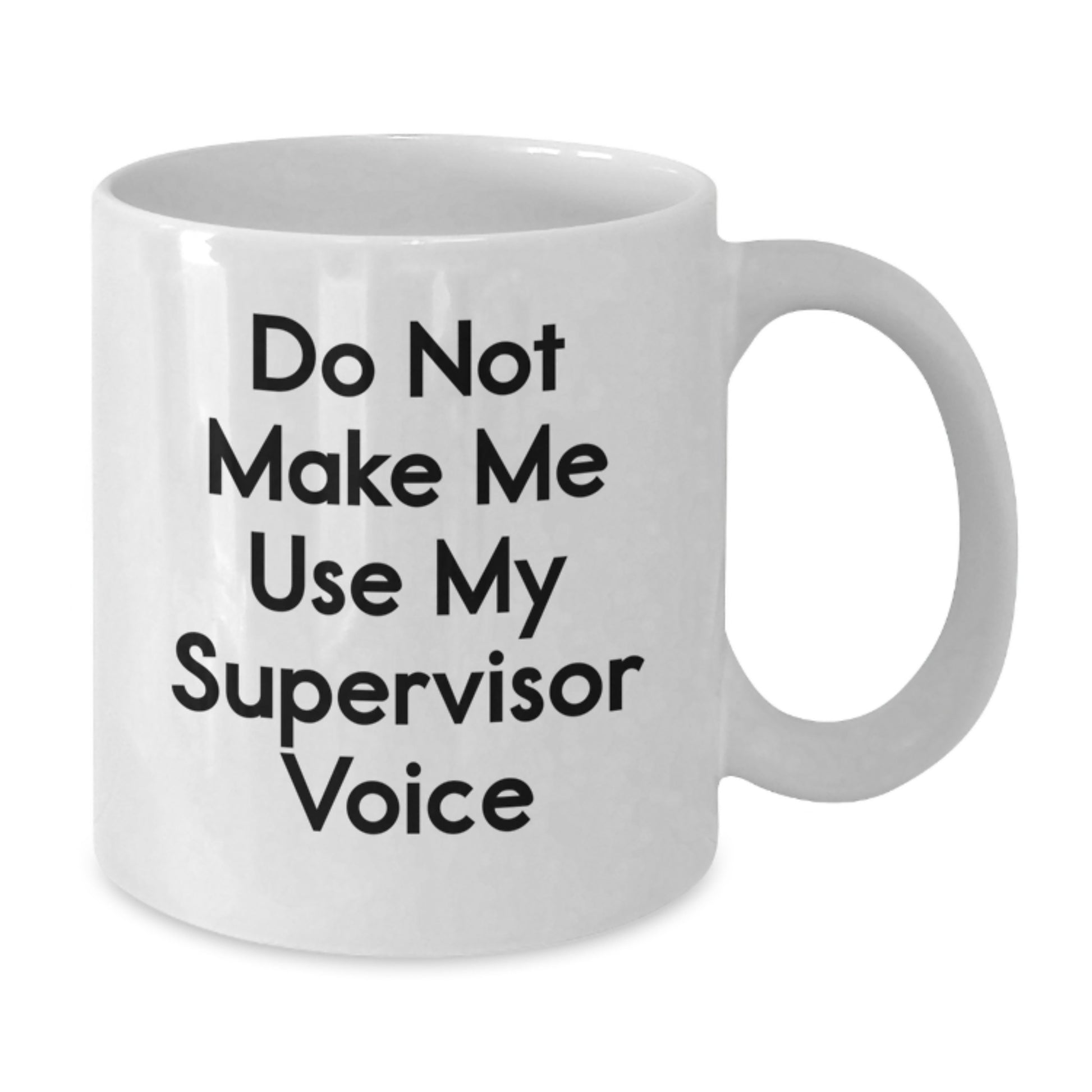 Funny Supervisor Gifts from Friends - White Coffee Mug for Graduation - 'Do Not Make Me Use My Supervisor Voice' - Additional