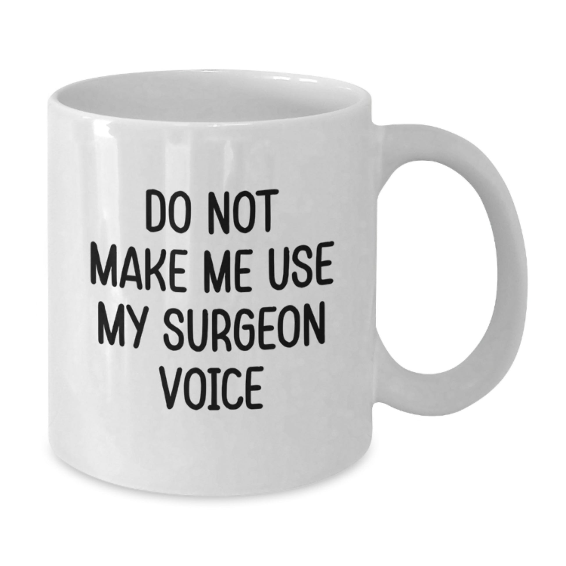 Funny Surgeon Gifts from Friends to Coworkers - Do Not Make Me Use My Surgeon Voice White Coffee Mug, 11oz or 15oz Capacity, Ceramic, Microwave, and Dishwasher Safe for Graduation - Additional