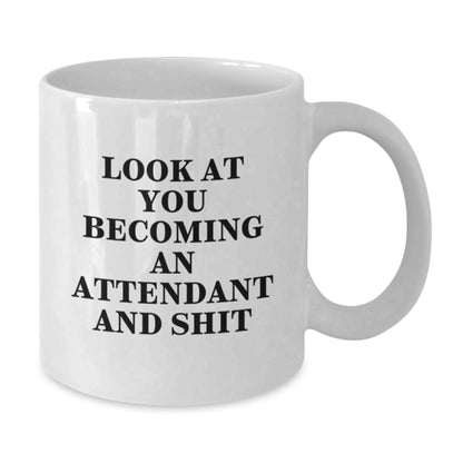 Funny White Coffee Mug Gift from Friends for Attendants, Unique Christmas Unique Gifts, 'Look At You Becoming An Attendant And Shit' - Additional