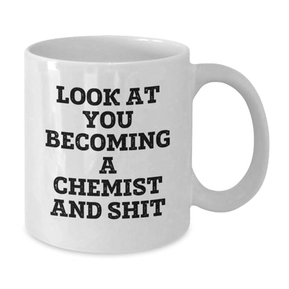 Funny Chemist Gifts for Friends, Unique White Coffee Mugs from Chemist Enthusiasts to Birthday Men, Look at You Becoming a Chemist and Shit - Additional