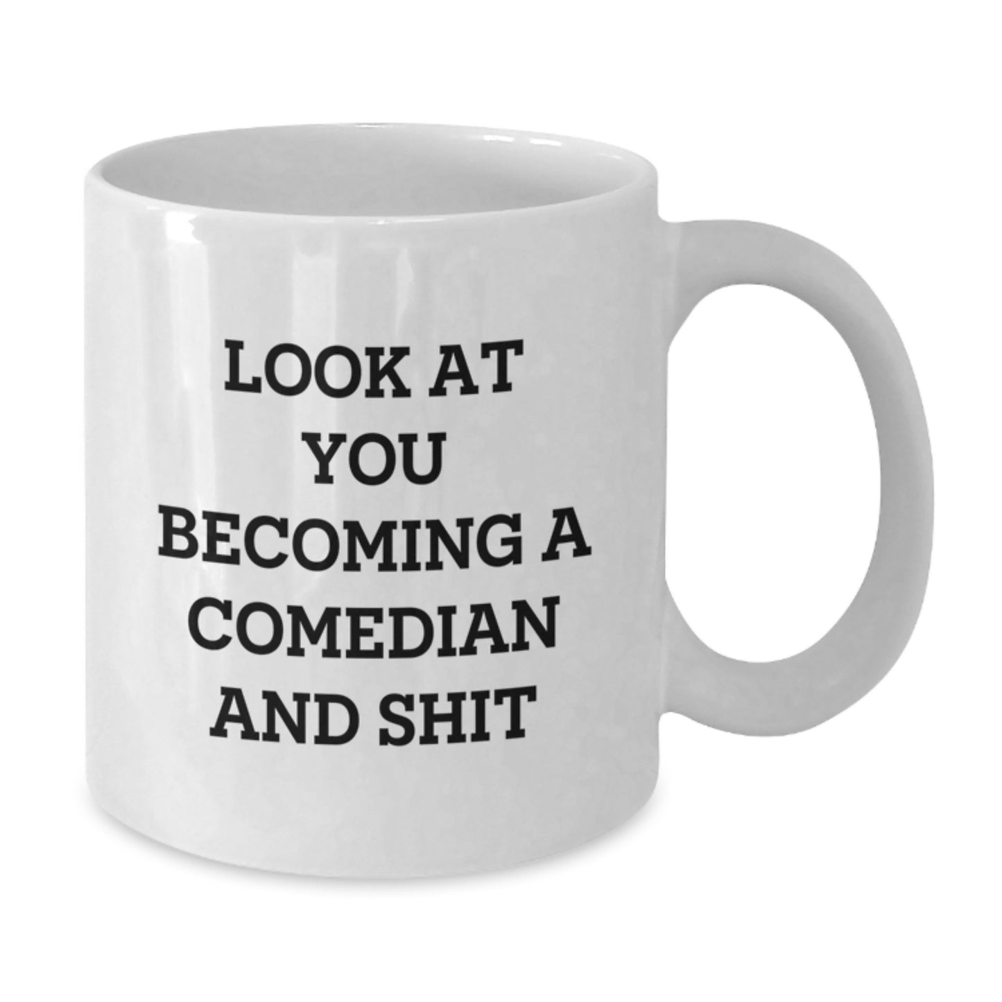 Comedian Gifts, Funny White Coffee Mug for Birthday, Gifts from Friends, Comedian Quotes, Look At You Becoming A Comedian And Shit, 11oz 15oz Ceramic - Additional