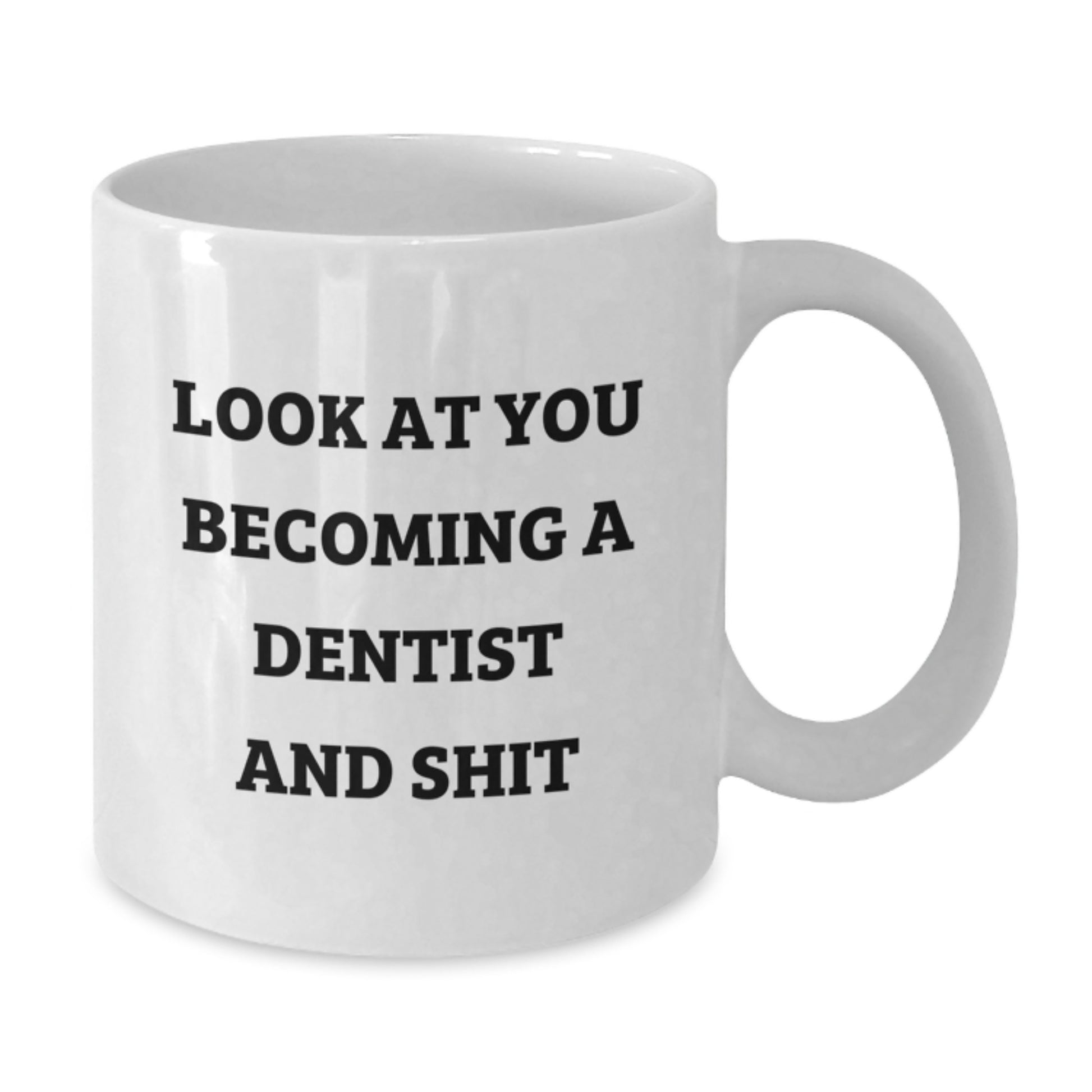 Funny Dentist Gifts from Friends - White Coffee Mug for Graduation, 'Look At You Becoming A Dentist And Shit' Quote, Unique Gifts for Dentist Men and Women - Additional