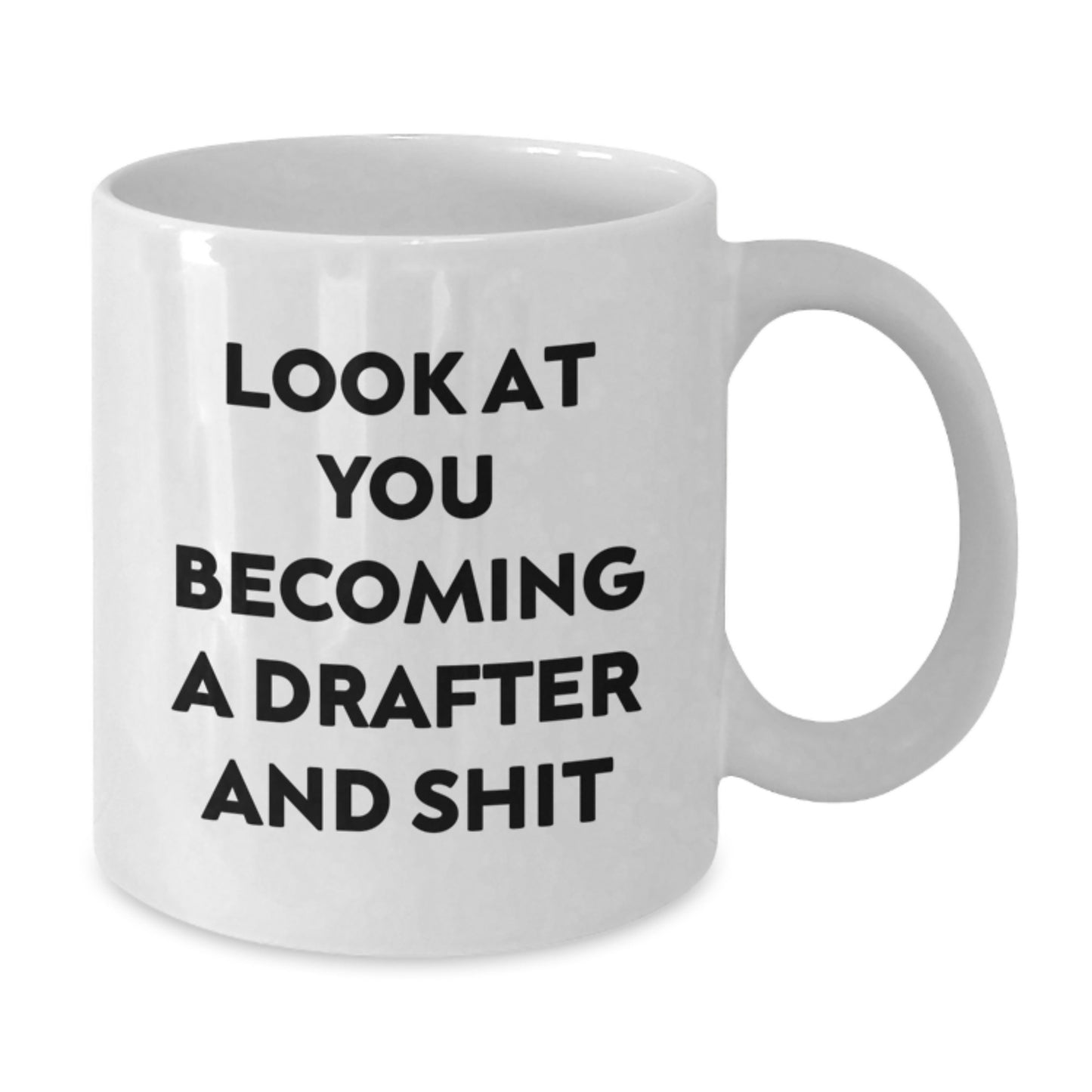 Funny Drafter Gifts - Look At You Becoming A Drafter And Shit White Coffee Mug for Him or Her from Friends or Family - Additional