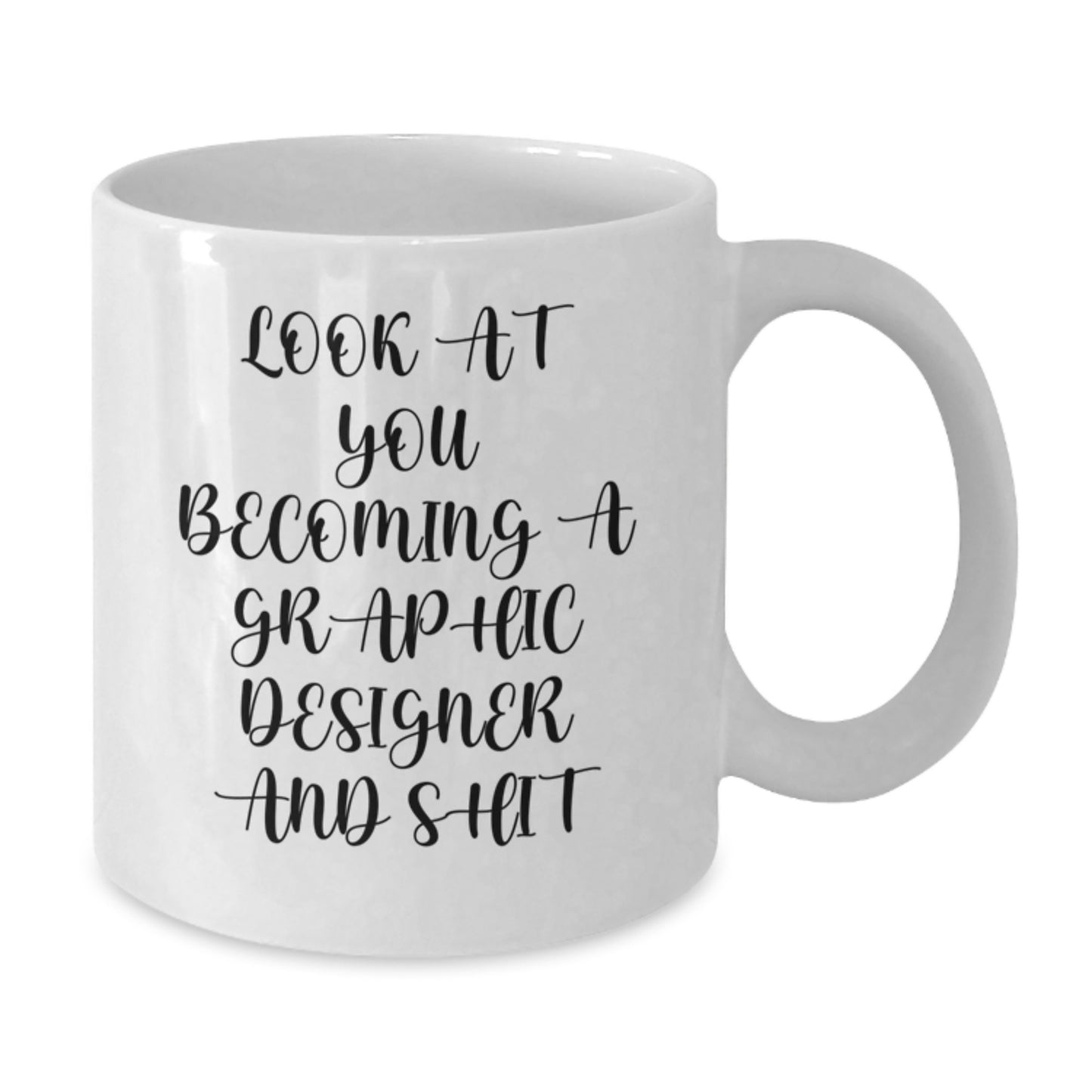 Funny Graphic Designer Gifts from Friends - Look At You Becoming A Graphic Designer And Shit White Coffee Mug for Birthday - Additional
