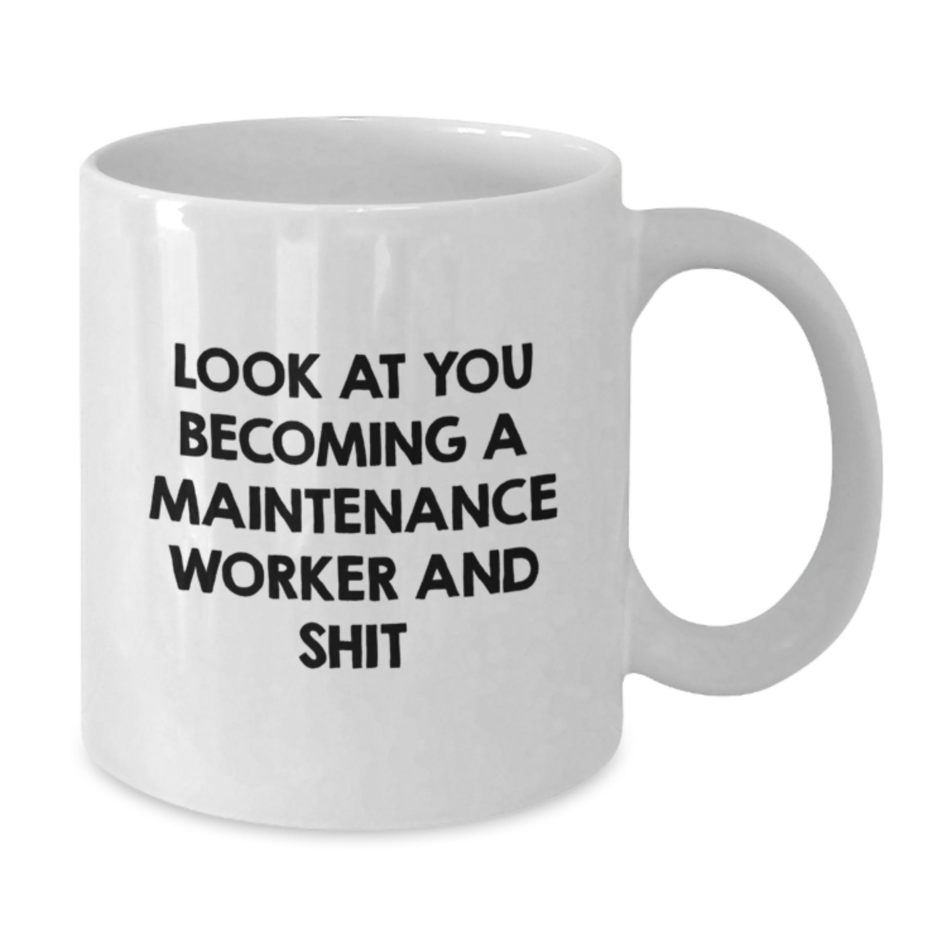 Funny Maintenance Worker Gifts for Men - White Coffee Mug Look At You Becoming A Maintenance Worker And Shit - Additional