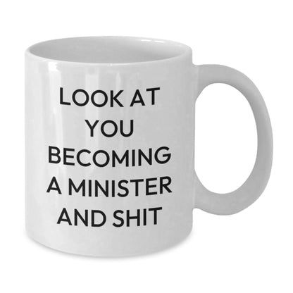 Funny Minister Gifts White Coffee Mug - 'Look At You Becoming A Minister And Shit' for Birthday from Family to Friends - Additional