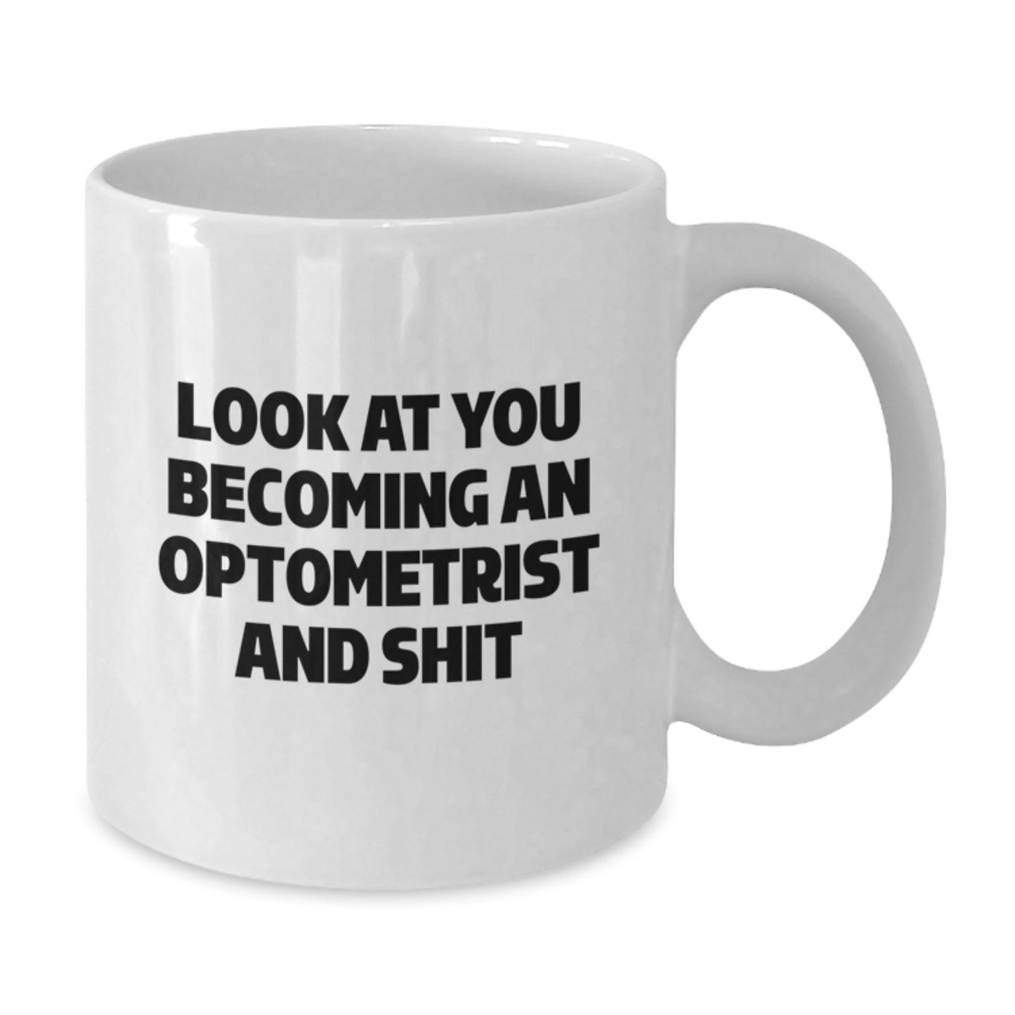 Funny Optometrist Gifts for Men - White Coffee Mug - 'Look At You Becoming An Optometrist And Shit' Christmas Unique Gifts from Friends - Additional