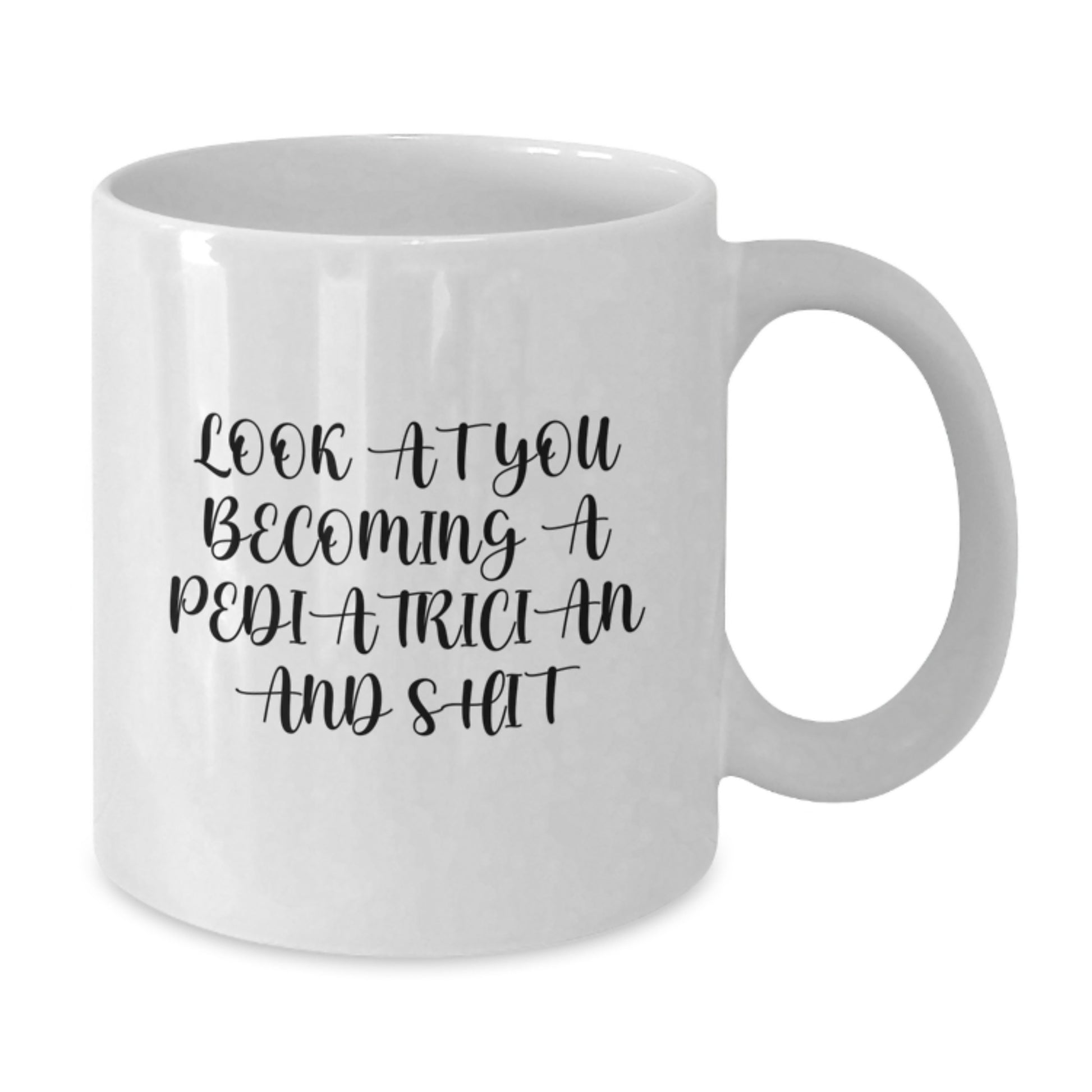 Funny Pediatrician Gifts for Her - White Coffee Mug - 'Look At You Becoming A Pediatrician And Shit' from Family, Gifts for Pediatrician by Friends - Additional