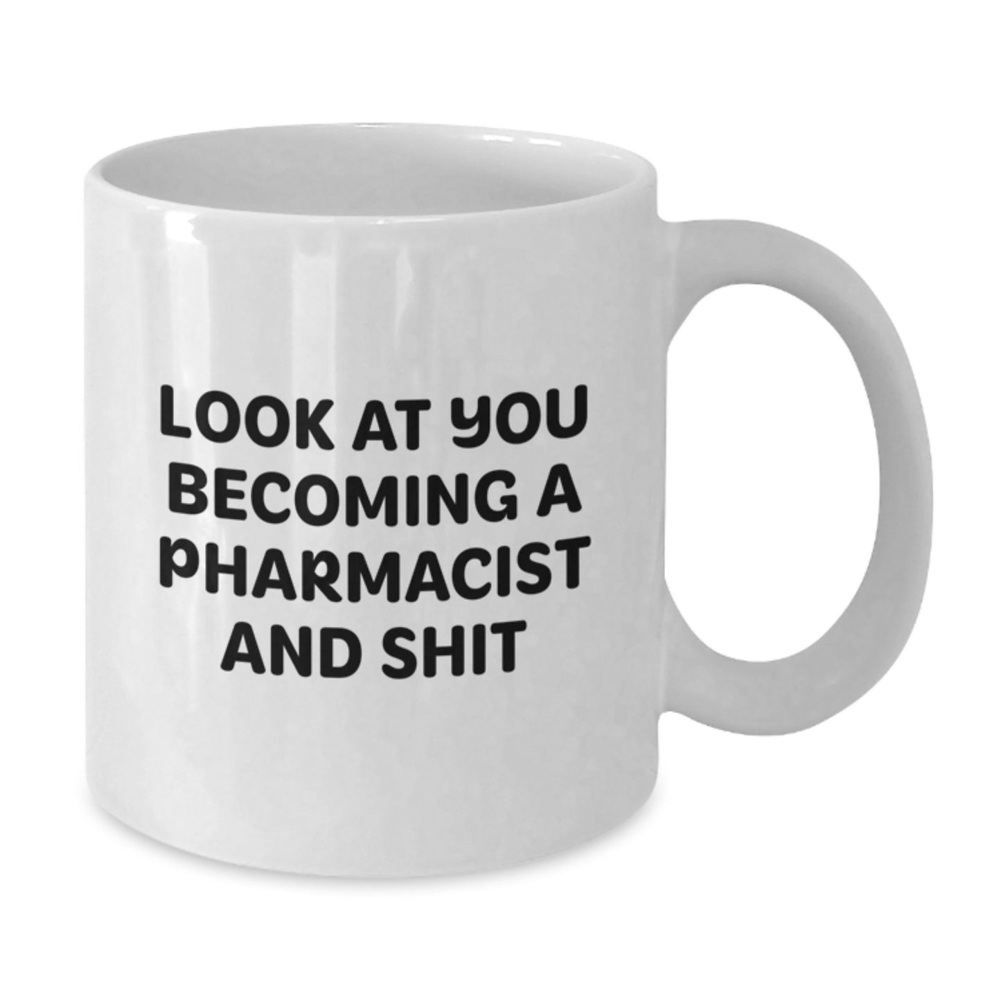 Funny Pharmacist White Coffee Mug Gifts for Birthday - 'Look At You Becoming A Pharmacist And Shit' - Gifts from Friends to Pharmacist - Additional