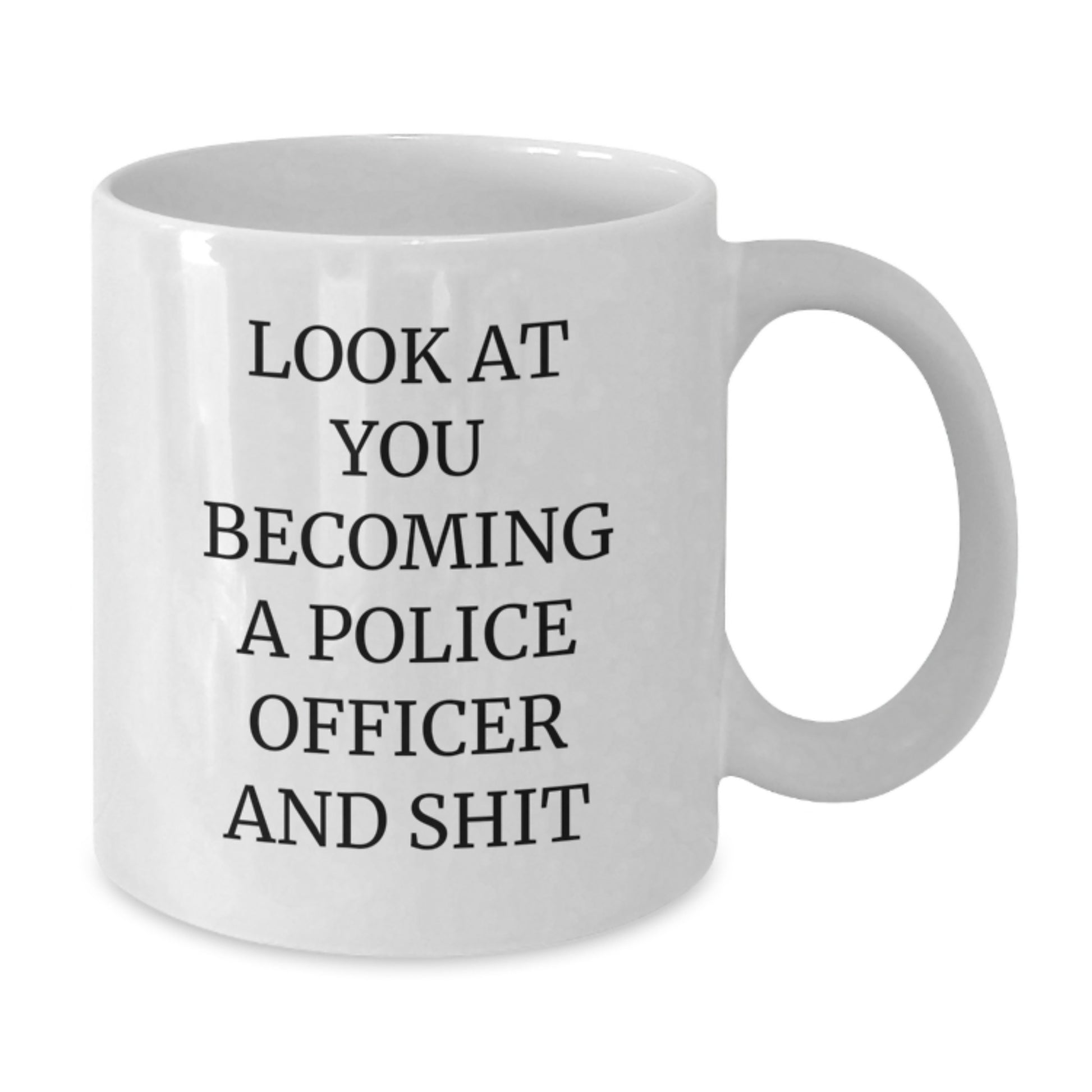 Police Officer Birthday Unique Gift Ideas Funny White Coffee Mug Look At You Becoming A Police Officer And Shit Gifts from Friends and Family - Additional