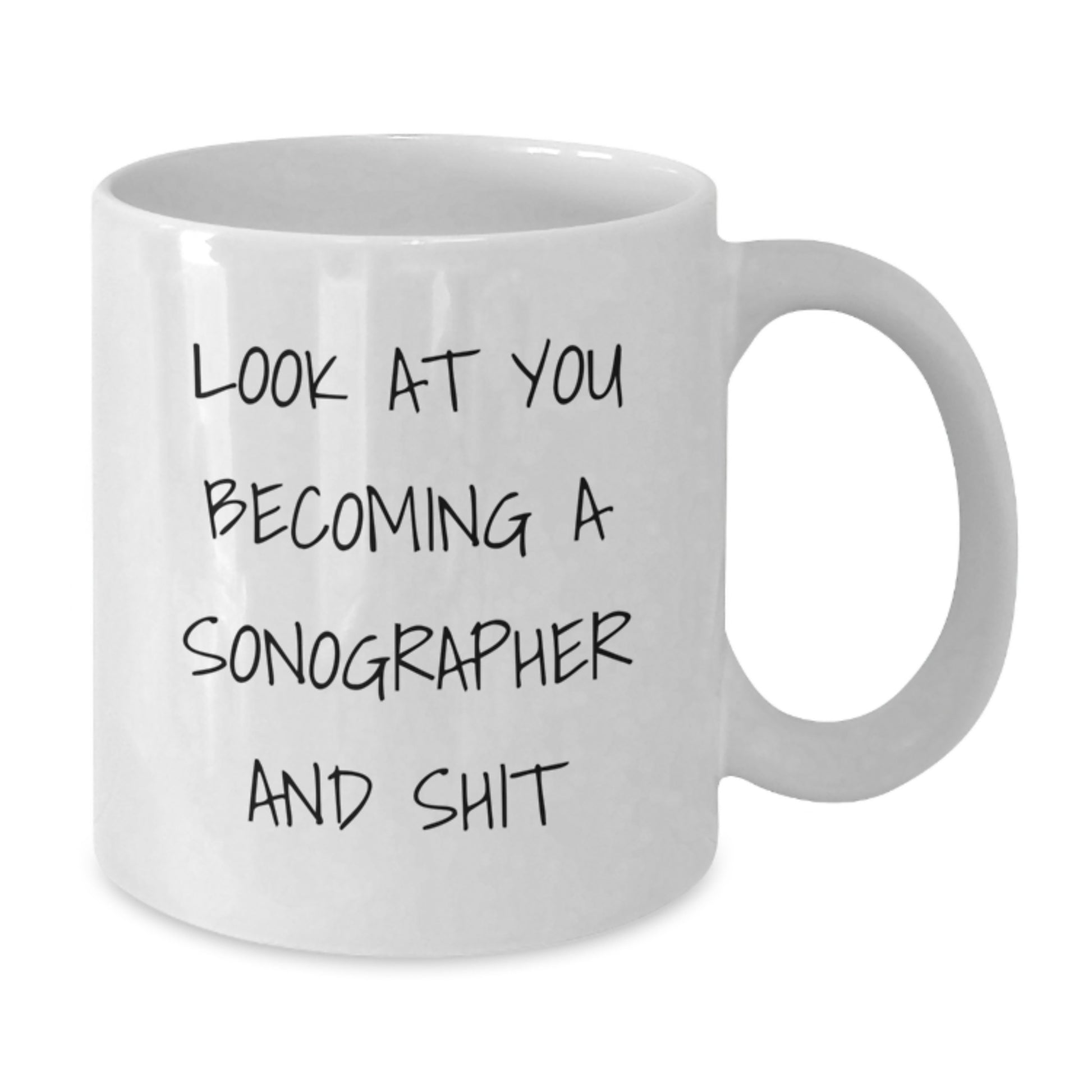 Funny Sonographer Gifts for Birthday, White Coffee Mug with Inspirational Quote, 'Look At You Becoming A Sonographer And Shit' from Friends to Coworkers - Additional
