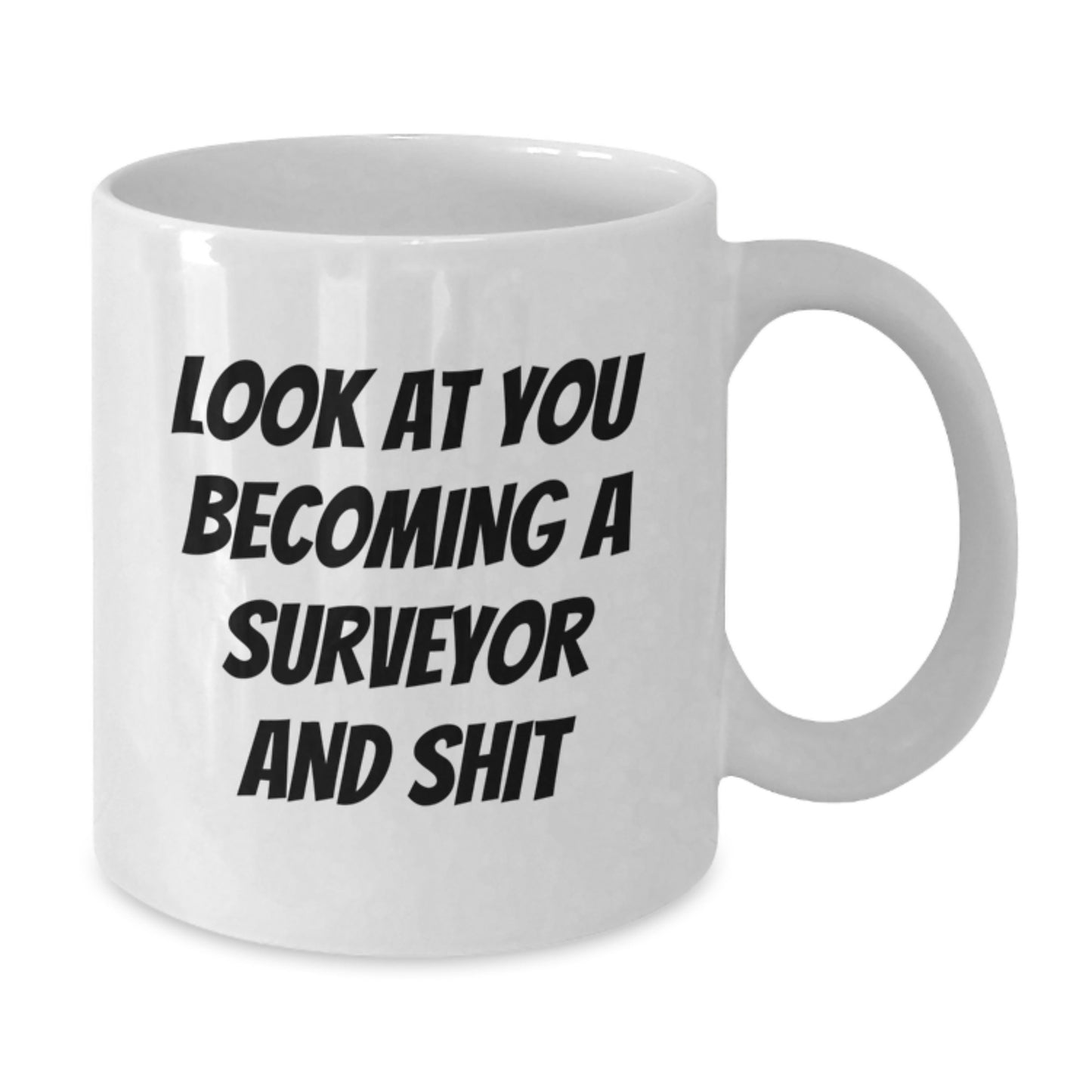 Funny Surveyor White Coffee Mug Gifts for Birthday - 'Look At You Becoming A Surveyor And Shit' from Friends - Additional