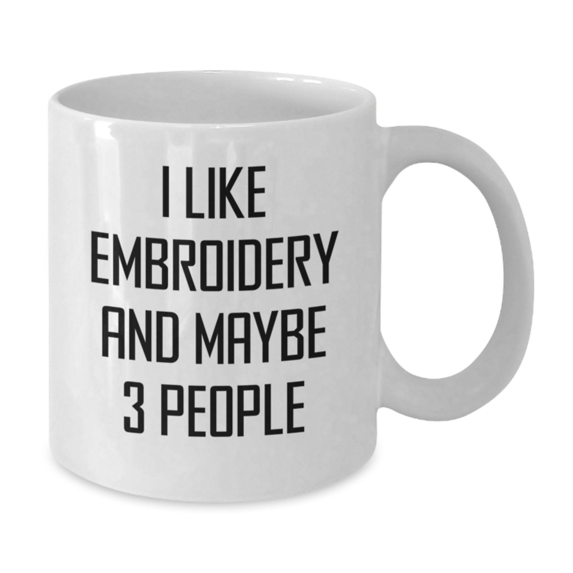 Funny Embroidery Lovers Gifts, White Coffee Mug, 'I Like Embroidery And Maybe 3 People', Birthday Unique Gifts from Friends, Gifts for Embroidery Enthusiasts - Additional