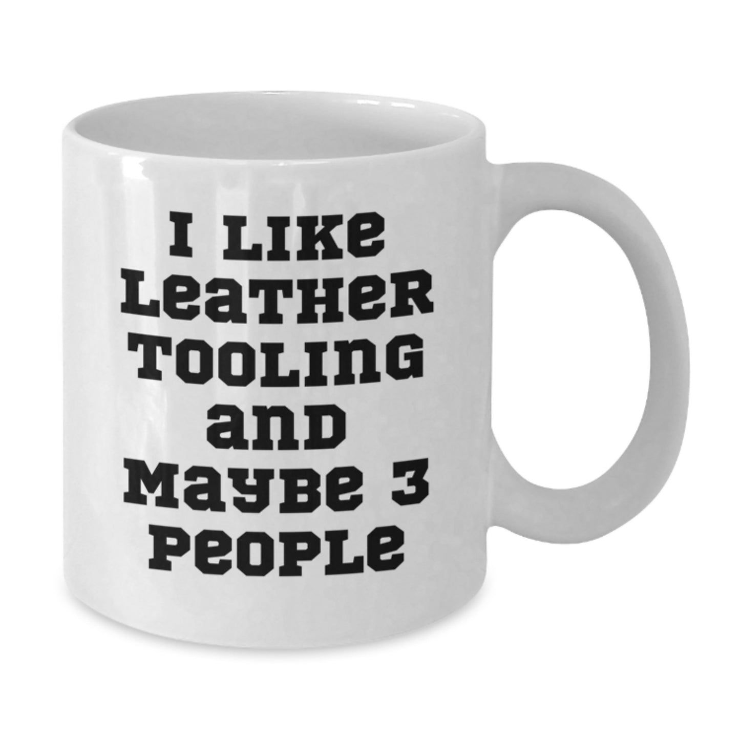 Funny Leather Tooling Gifts from Friends for Men Who Say 'I Like Leather Tooling And Maybe 3 People' White Coffee Mug, Christmas Unique Gifts - Additional