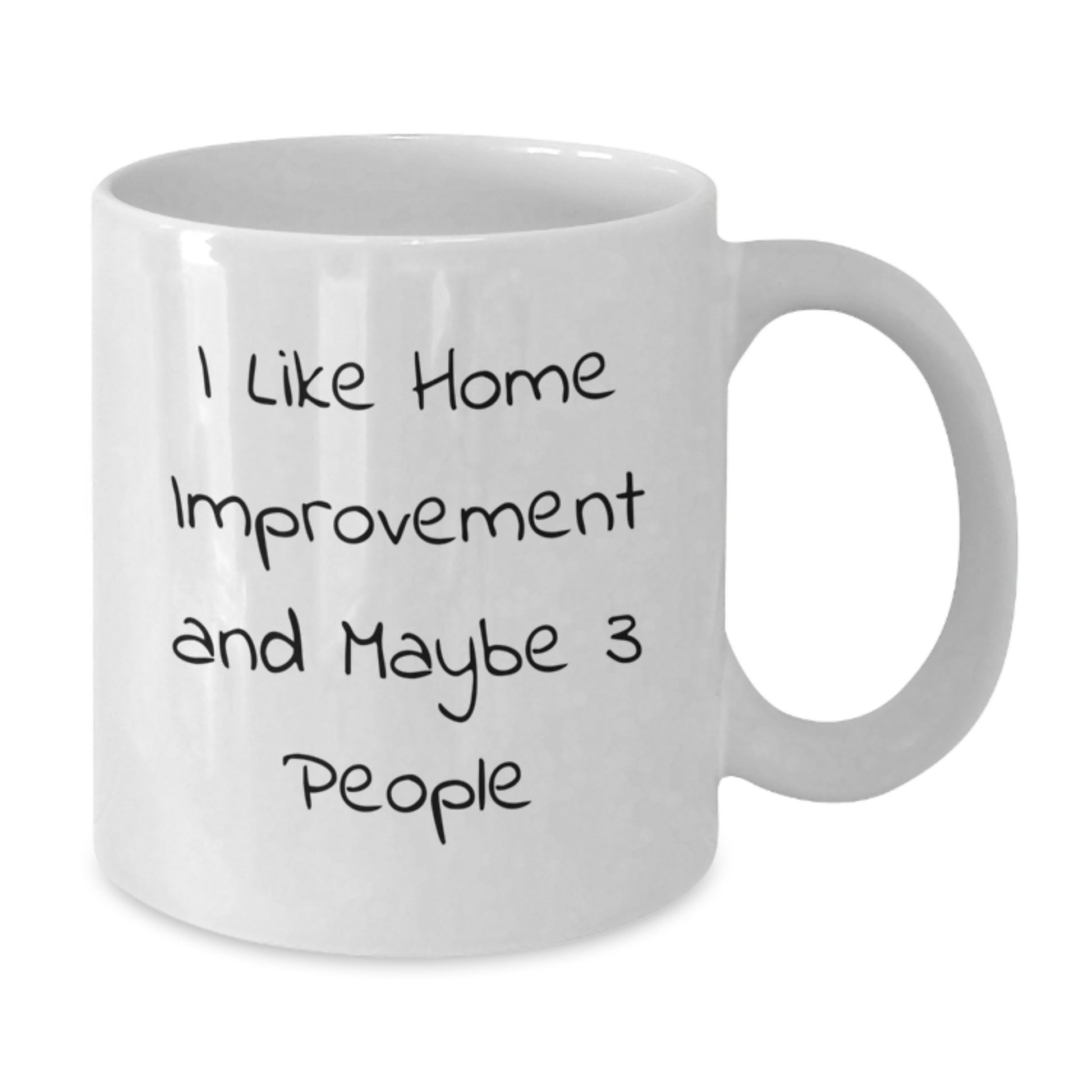 Funny Home Improvement Gifts from Friends to Family - 'I Like Home Improvement And Maybe 3 People' White Coffee Mug, Home Improvement Enthusiasts, Birthday Unique Gifts - Additional