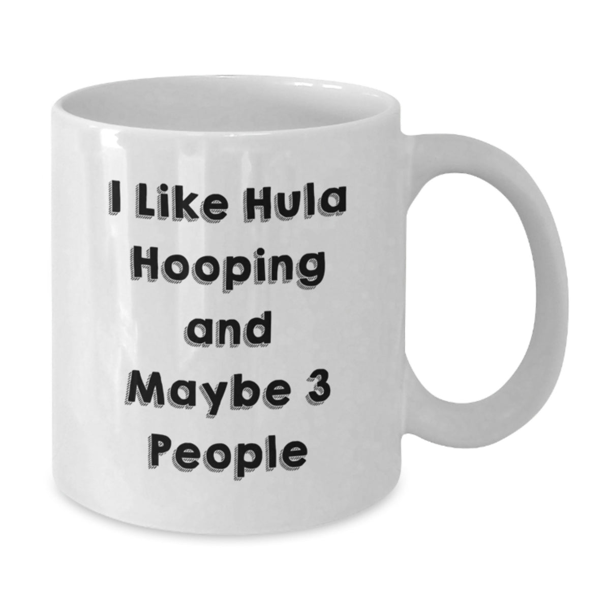 Hula Hooping Gifts for Friends Funny Quirky White Coffee Mug I Like Hula Hooping And Maybe 3 People, Gifts from Friends for Hula Hooping Enthusiasts, Birthday Unique Gifts - Additional