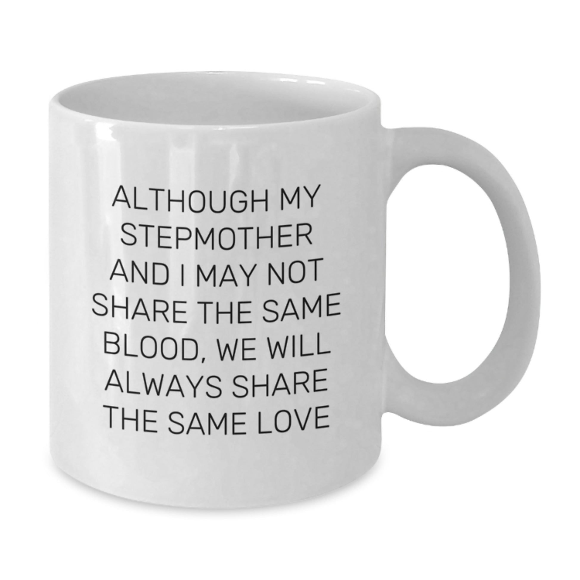 Funny Stepmother Gifts from Family, Unique White Coffee Mugs for Her Birthday, 'Although My Stepmother And I May Not Share The Same Blood, We Will Always Share The Same Love' Quote - Additional