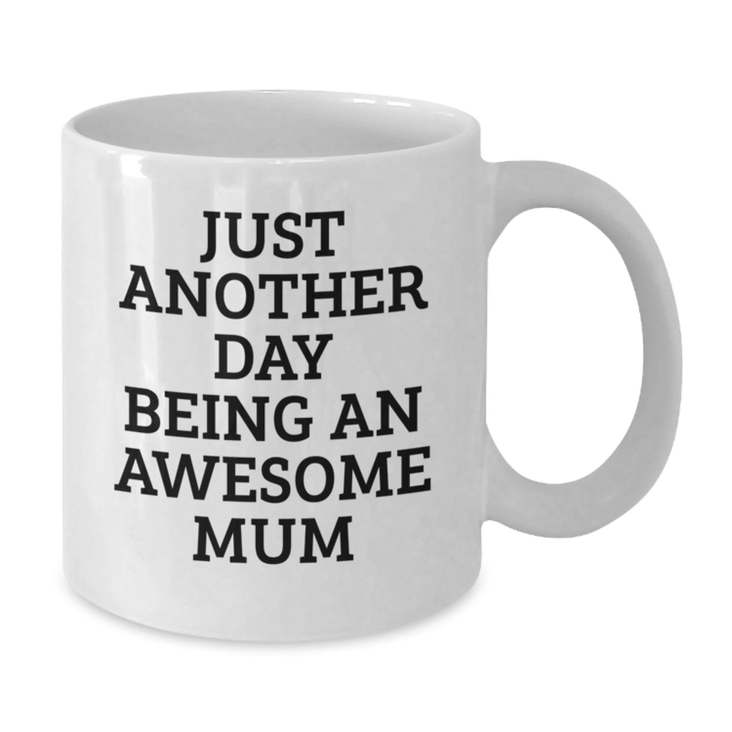 Funny Mum Gifts from Friends - Just Another Day Being an Awesome Mum White Coffee Mug, 11oz or 15oz, Microwave and Dishwasher Safe - Gift for Mum Graduation - Additional