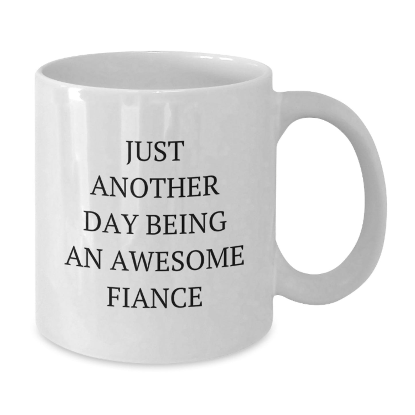 Funny Fiance Gifts from Men to Women - White Coffee Mug Just Another Day Being An Awesome Fiance - Additional