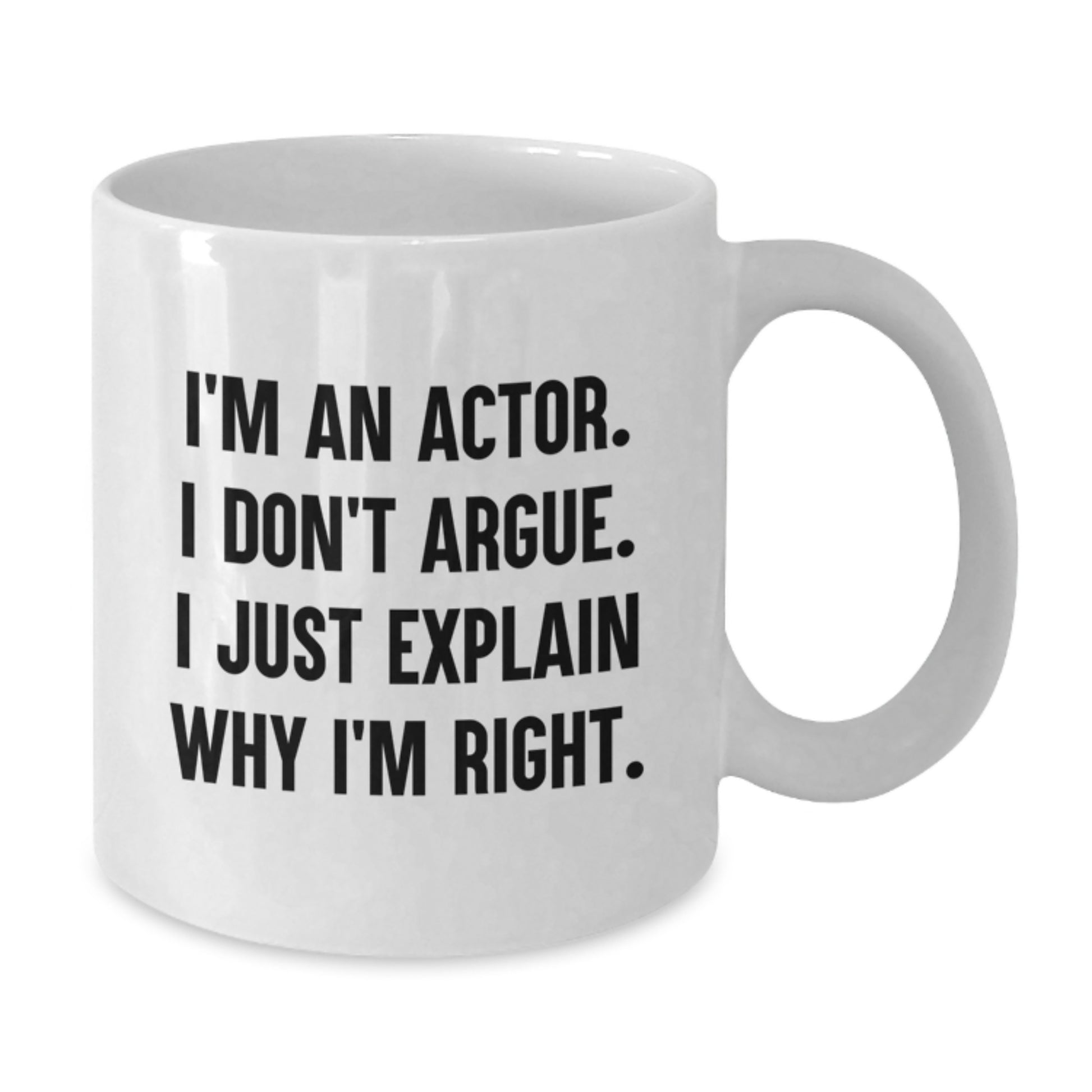 Funny Actor Gifts from Friends for Men - Unique White Coffee Mug I'm An Actor I Don't Argue I Just Explain Why I'm Right Christmas Unique Gifts - Additional