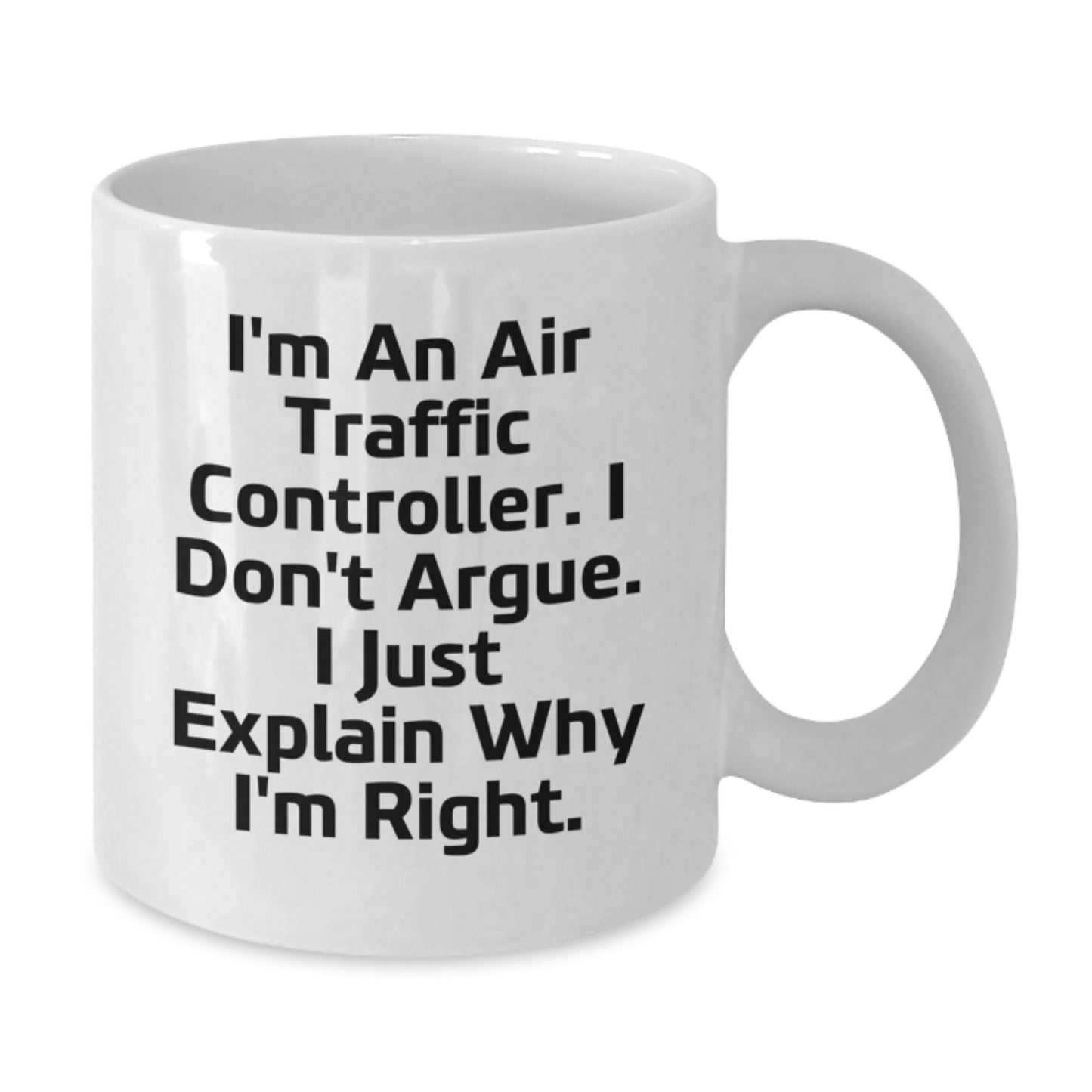 Funny Air Traffic Controller Gifts, White Coffee Mug for Birthday, Gifts from Friends, Gifts for Air Traffic Controller, I'm Right Quote - Additional