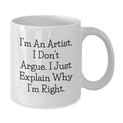 Funny Artist Gifts for Friends, Christmas Unique White Coffee Mugs, I'm An Artist I Don't Argue I Just Explain Why I'm Right, White Ceramic Mug - Additional