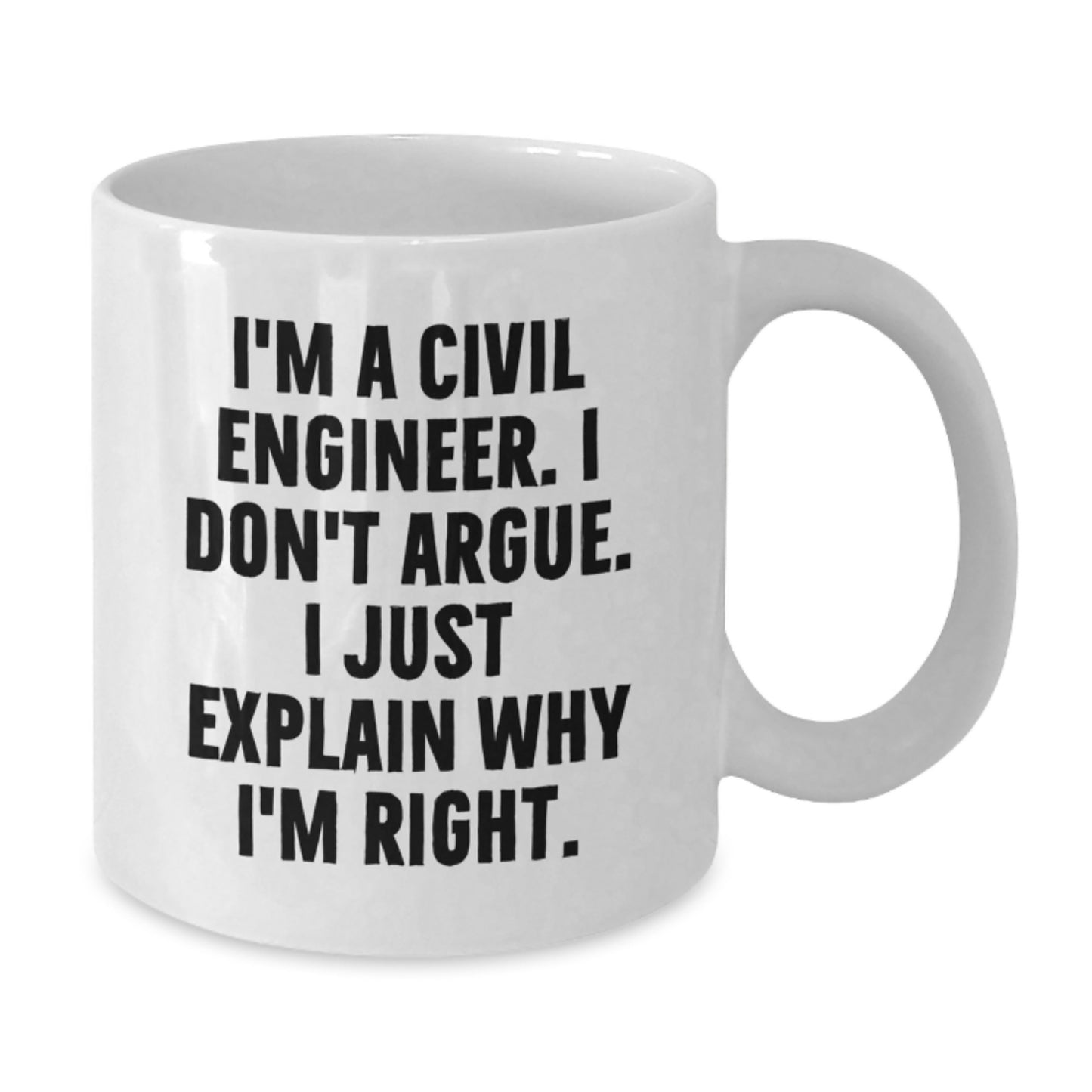 Funny Civil Engineer White Coffee Mug Gifts from Men to Civil Engineer Friends for Christmas - I'm Right! - Additional