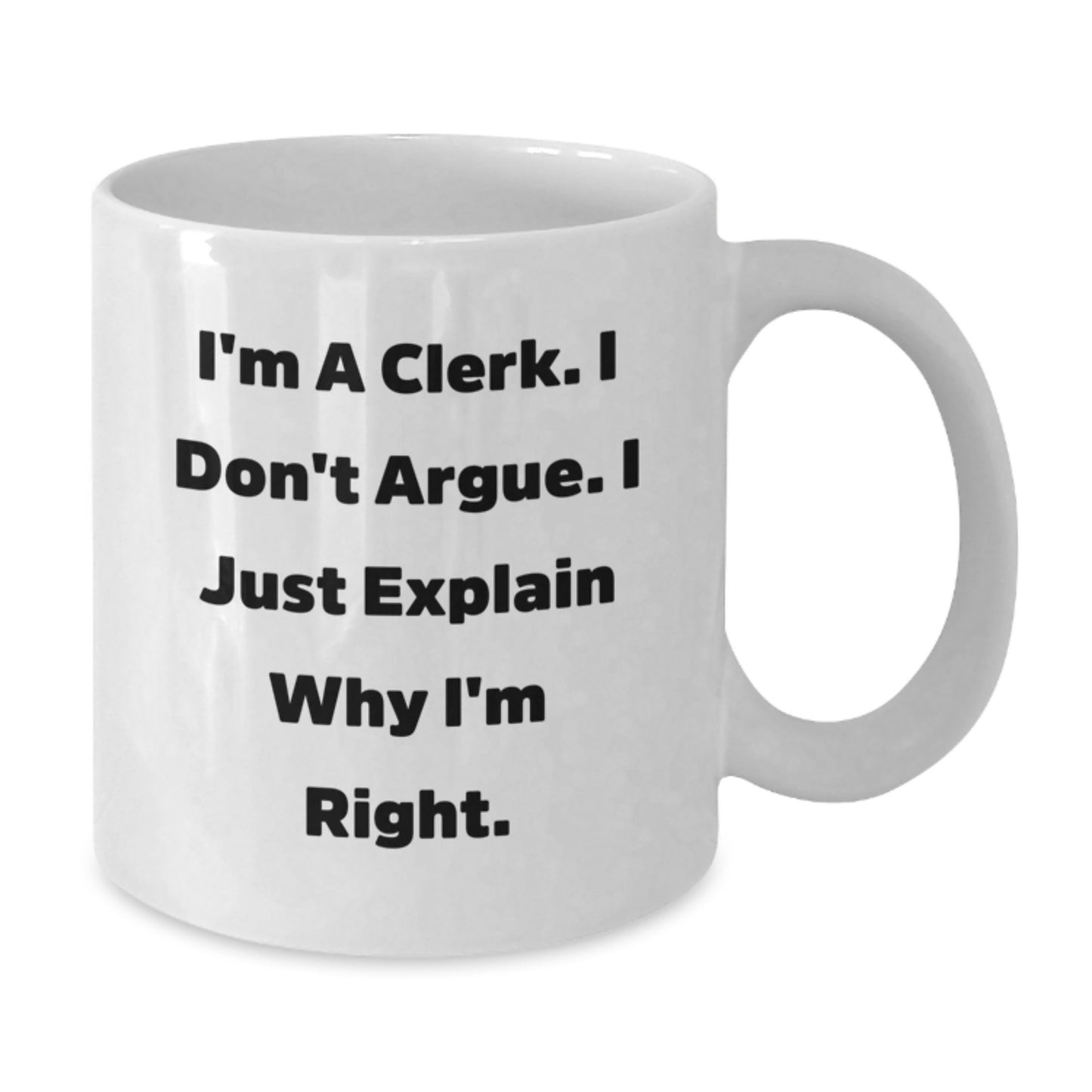 Funny Clerk Mugs Gifts for Men, White Coffee Mug, Inspirational Quote from I'm A Clerk. I Don't Argue. I Just Explain Why I'm Right., Gifts from Coworkers, Christmas Unique Gifts - Additional