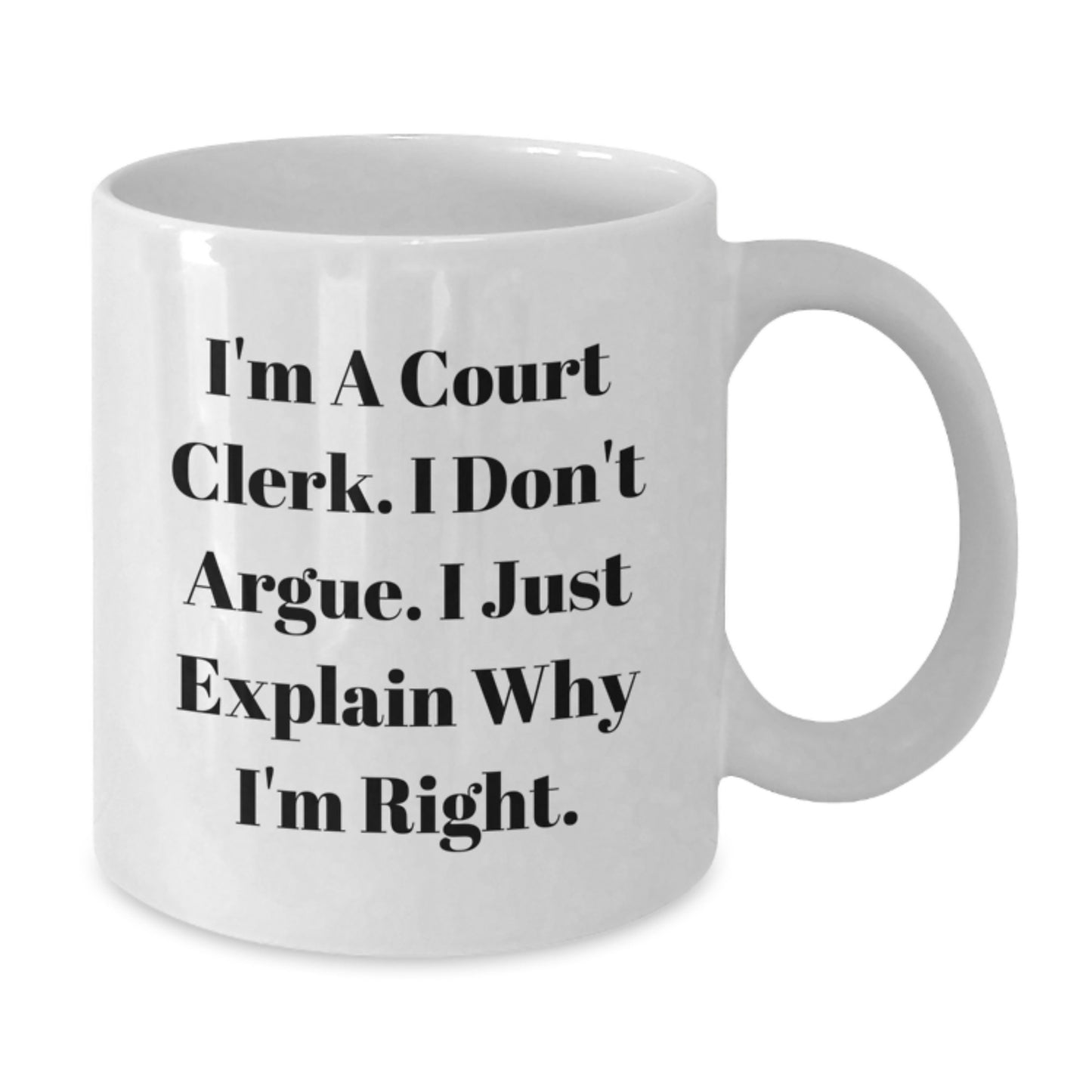 Funny Court Clerk Coffee Mug Gifts for Men and Women, White, I'm A Court Clerk, I Don't Argue, Inspirational Quote, Christmas Unique Presents from Friends and Family - Additional