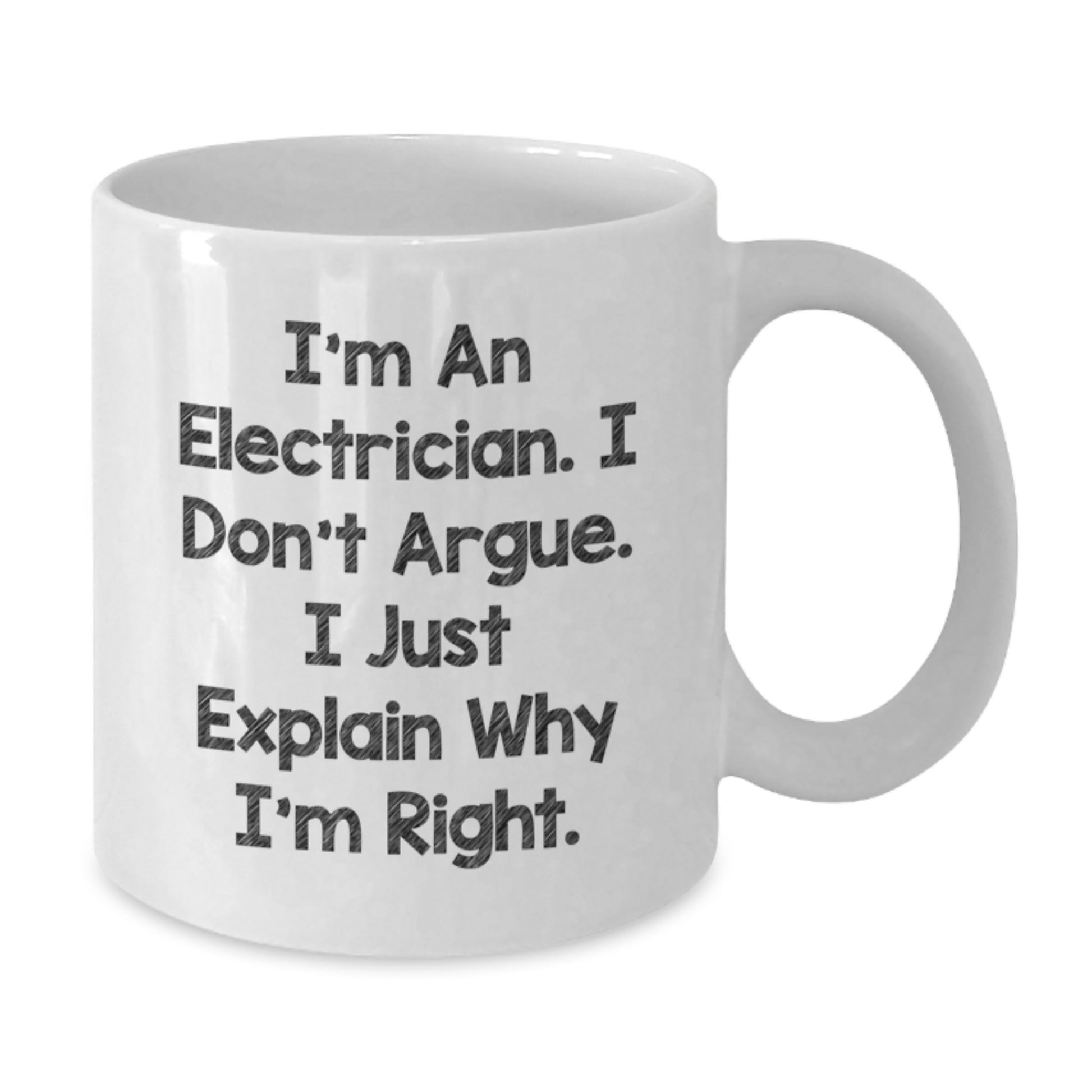 Funny Electrician Gifts for Men - I'm An Electrician, I Don't Argue, I Just Explain Why I'm Right - White Coffee Mug, Birthday Unique Gifts from Friends to Electrician - Additional
