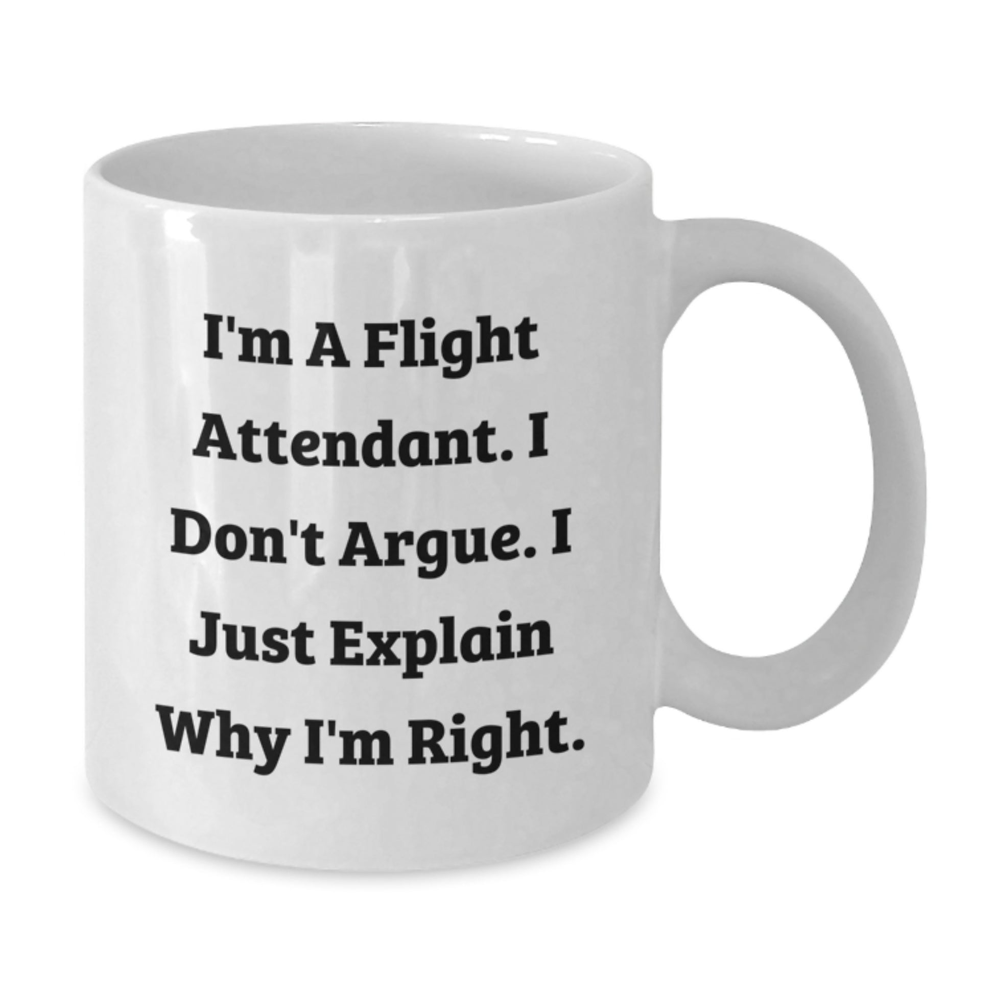 Funny Flight Attendant Gifts for Friends - White Coffee Mug, I'm Right, Christmas Unique Gifts from Coworkers - Additional