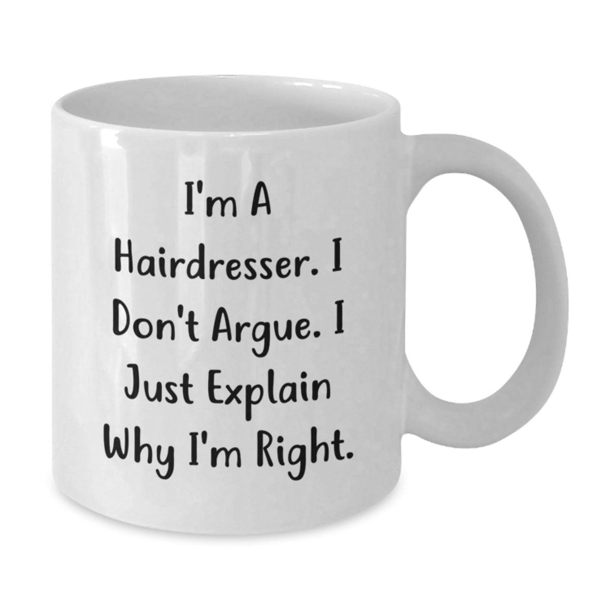 Funny Hairdresser Gifts for Women, Birthday Unique Coffee Mugs from Friends to Family - White Ceramic Mug with I'm A Hairdresser I Don't Argue I Just Explain Why I'm Right. - Additional