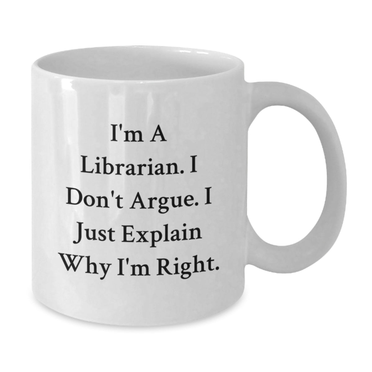 Funny Librarian Quotes Gifts from Friends for Librarian - White Coffee Mug, 11oz or 15oz Capacity, Ceramic, Microwave and Dishwasher Safe - Additional