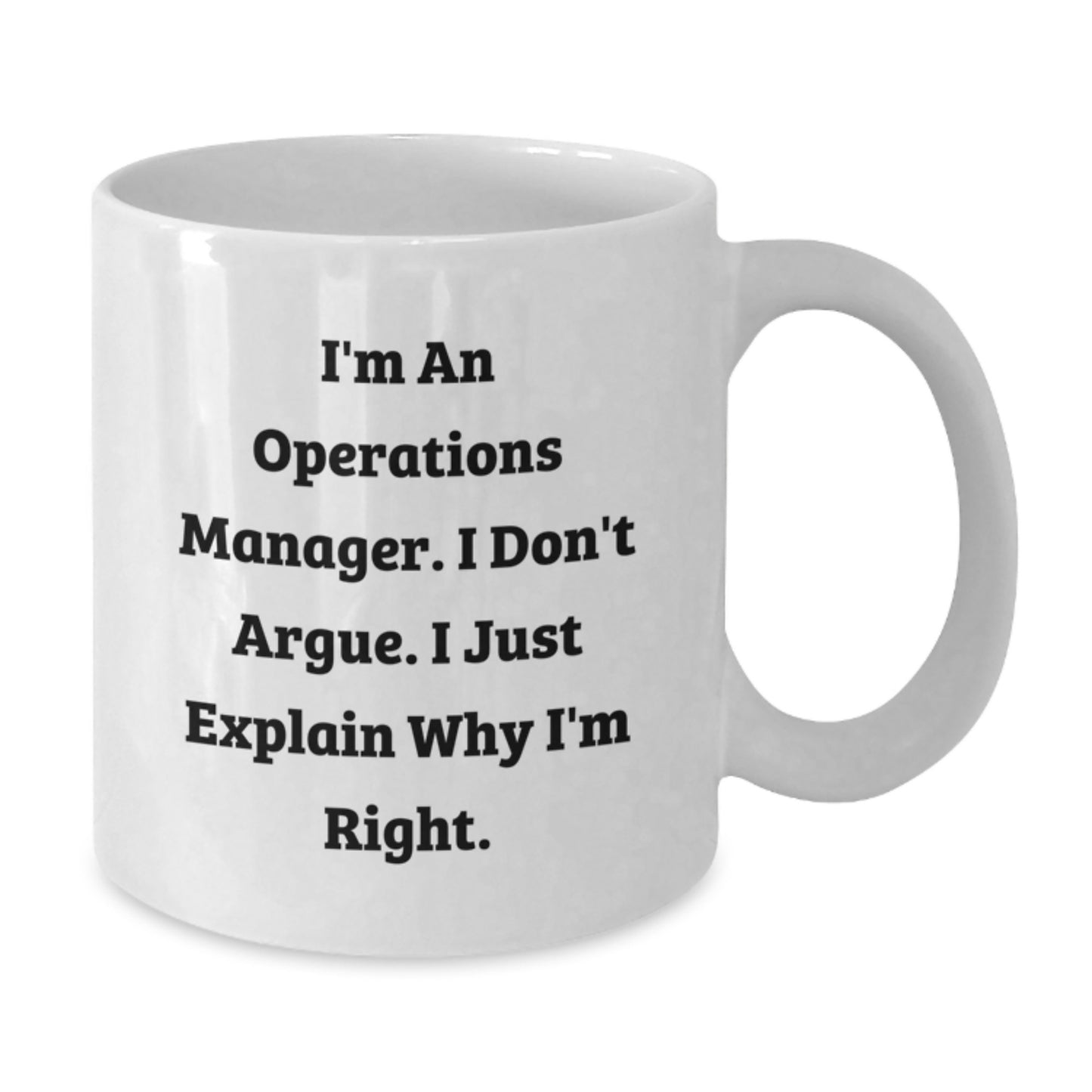 Funny Operations Manager White Coffee Mug Gifts for Christmas Morning from Friends and Family - I'm An Operations Manager I Don't Argue I Just Explain Why I'm Right - Additional