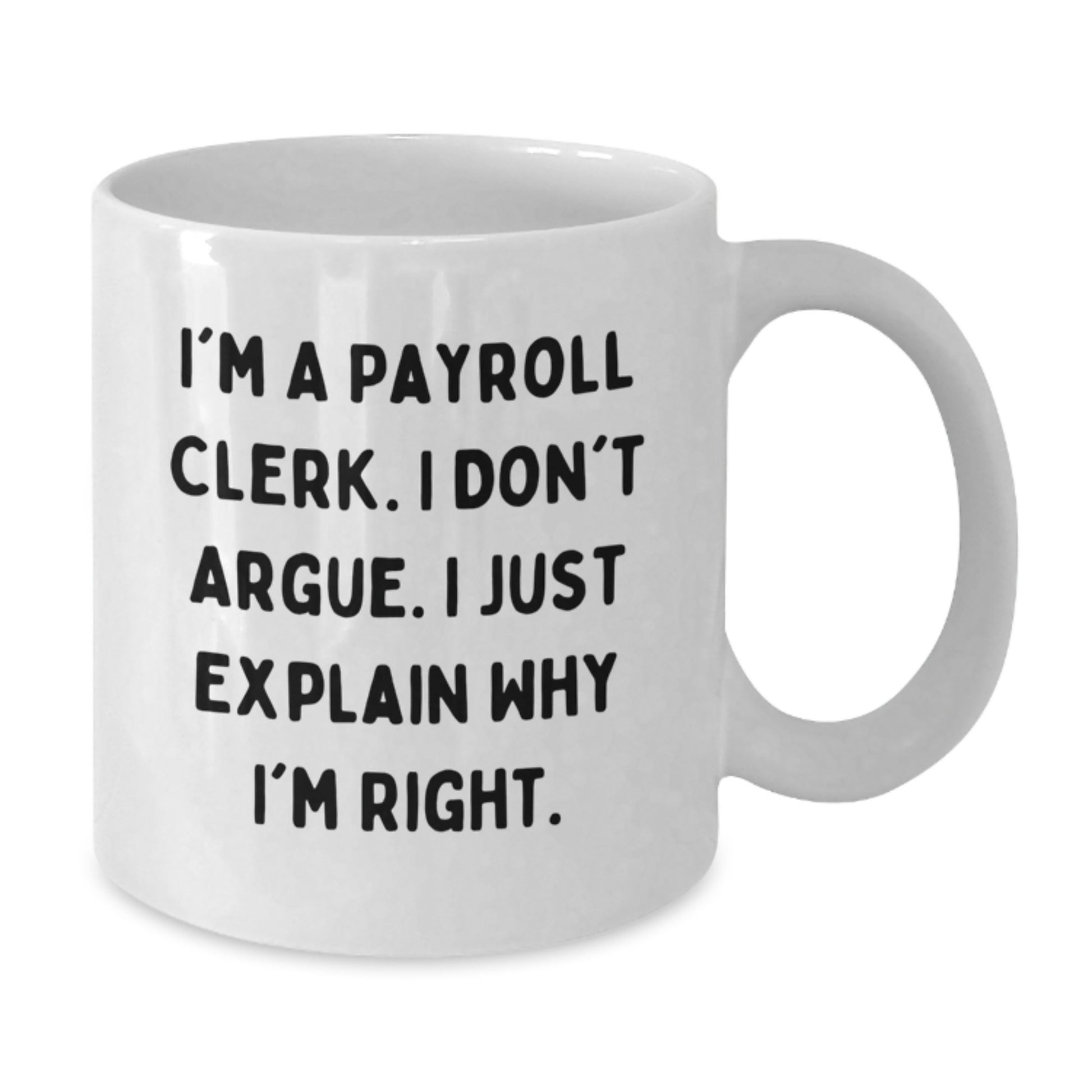 Payroll Clerk Humor White Coffee Mug, Gifts from Men to Payroll Clerk, Funny Quote for Birthday, 11oz or 15oz Capacity - Additional