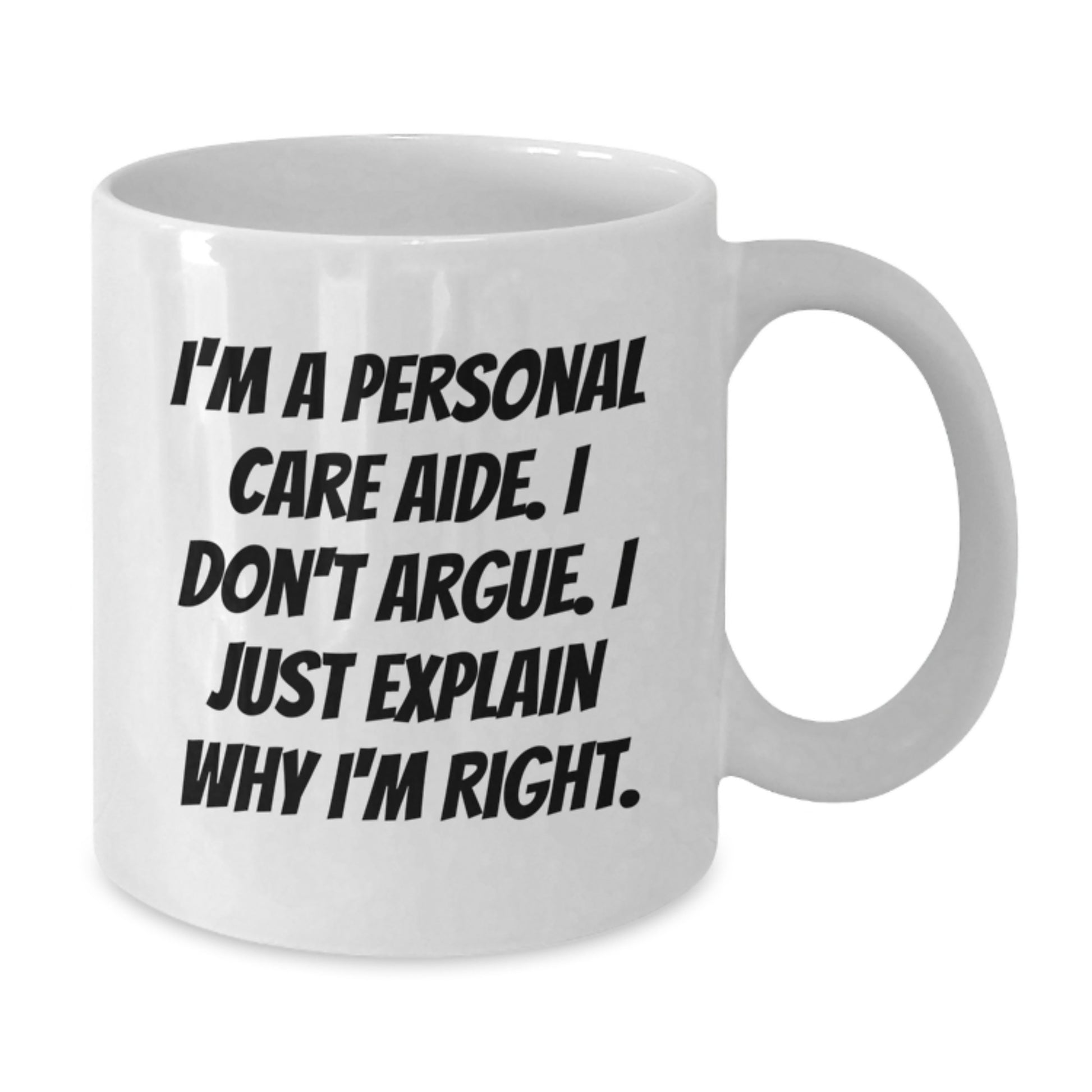 Funny Personal Care Aide Gifts from Family - I'm Right White Coffee Mug for Birthday - Additional