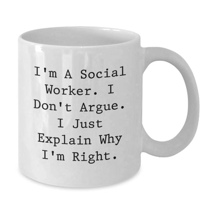 Funny Social Worker Gifts from Friends, White Coffee Mug, I'm A Social Worker. I Don't Argue. I Just Explain Why I'm Right. - Unique Christmas Unique Gifts for Social Worker - Additional