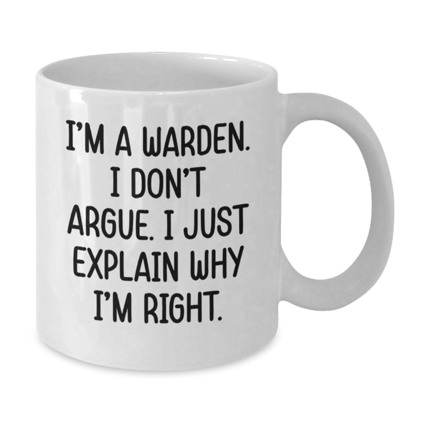 Warden Gifts, Funny Quote Mug, Gifts from Men to Warden, White Coffee Mug for Birthday, I'm Right - Additional
