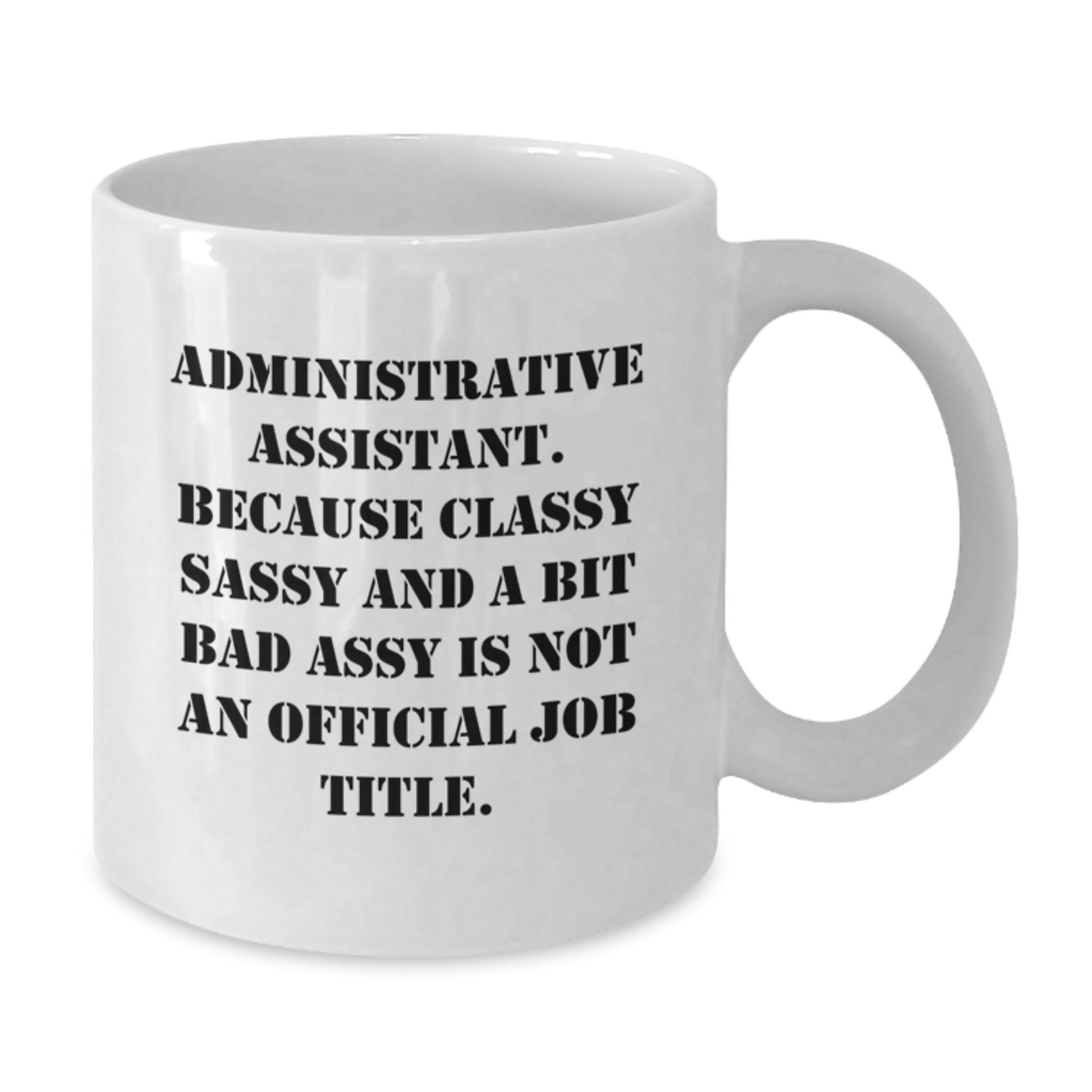 Funny Administrative Assistant Gifts from Friends, Encouraging White Coffee Mug for Birthday, Sassy Quote for Colleagues and Coworkers, Gifts for Administrative Assistant Women and Men - Additional