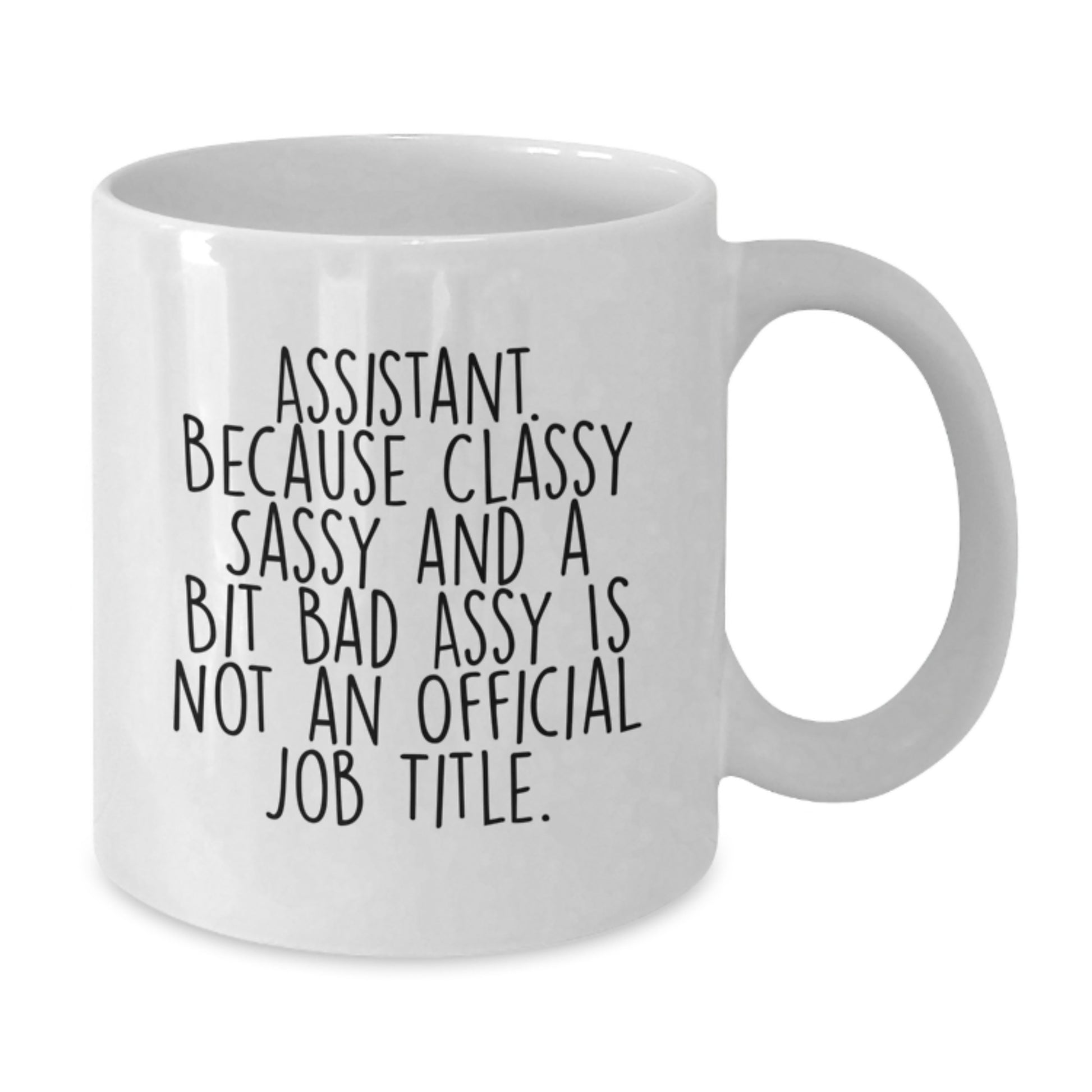 Funny Assistant Gifts from Friends, White Coffee Mug with Sass, Gifts for Birthday Assistants - Additional
